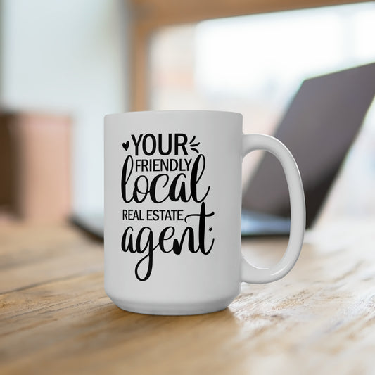 Your Friendly Local Real Estate Agent Ceramic Mug 15oz