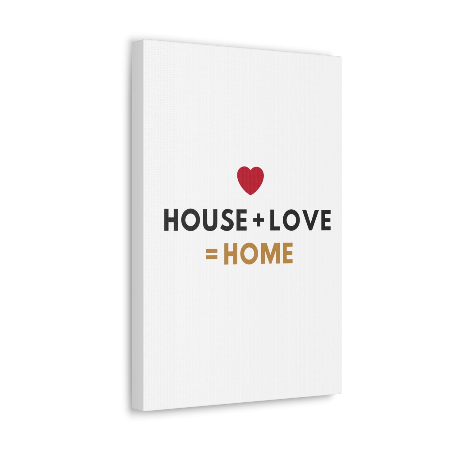 House + Love = Home Canvas Gallery Wraps