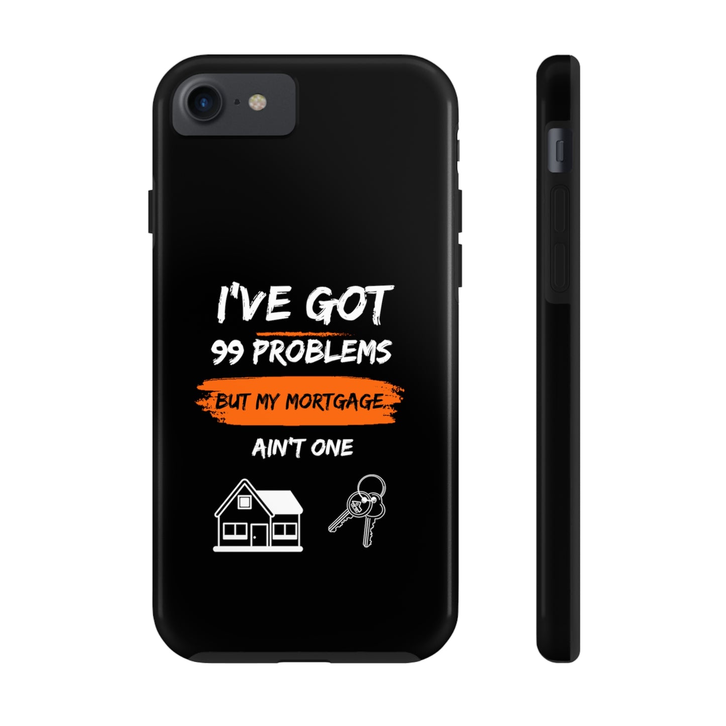 I've Got 99 Problems But My Mortgage Ain't One Tough Phone Cases