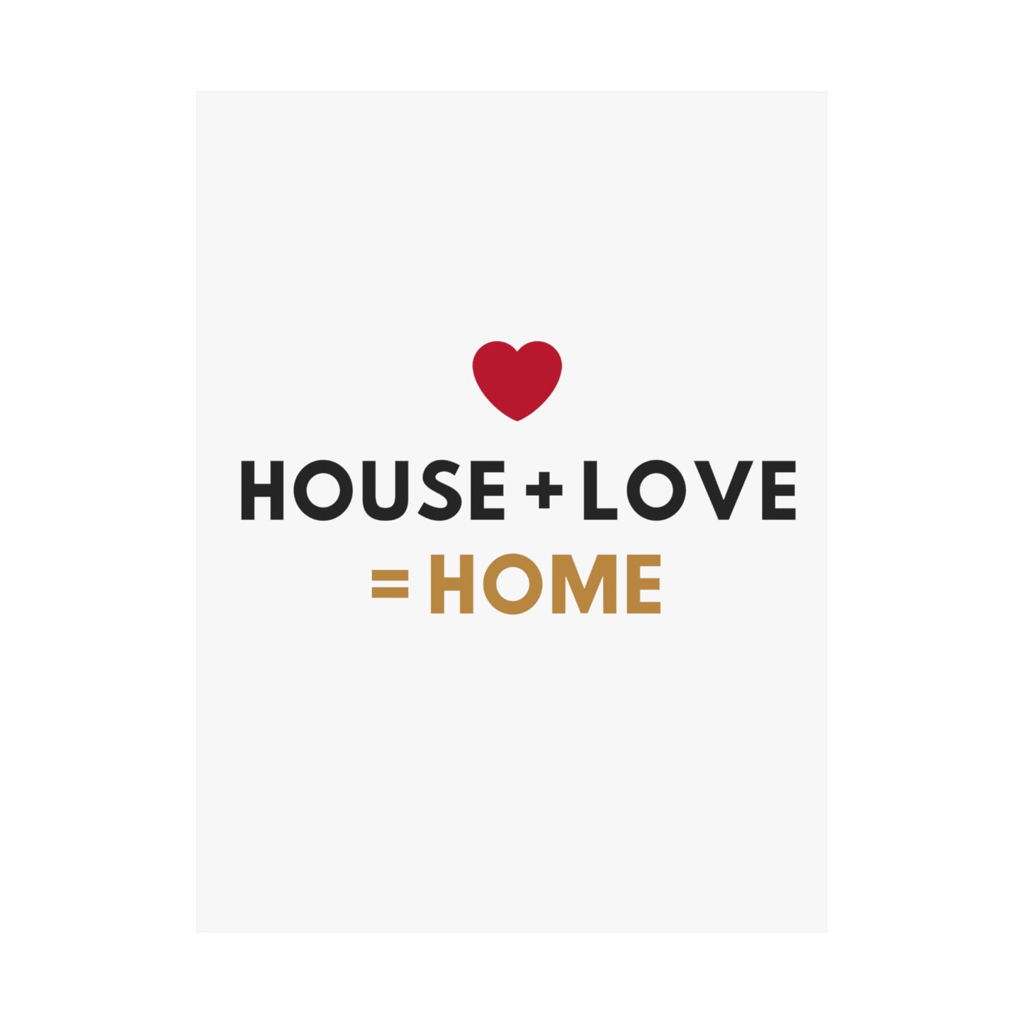 House + Love = Home Matte Vertical Posters