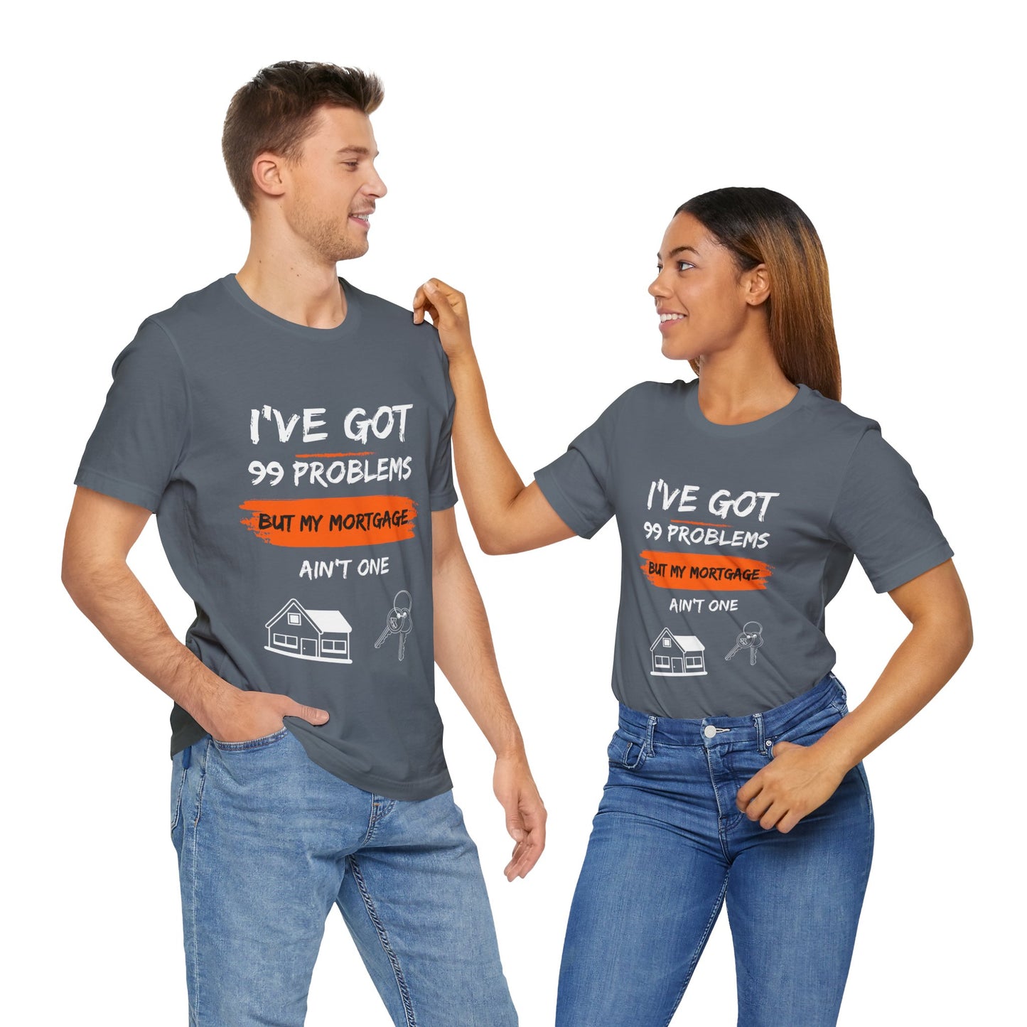 I've Got 99 Problems But My Mortgage Ain't One Unisex Jersey Short Sleeve Tee