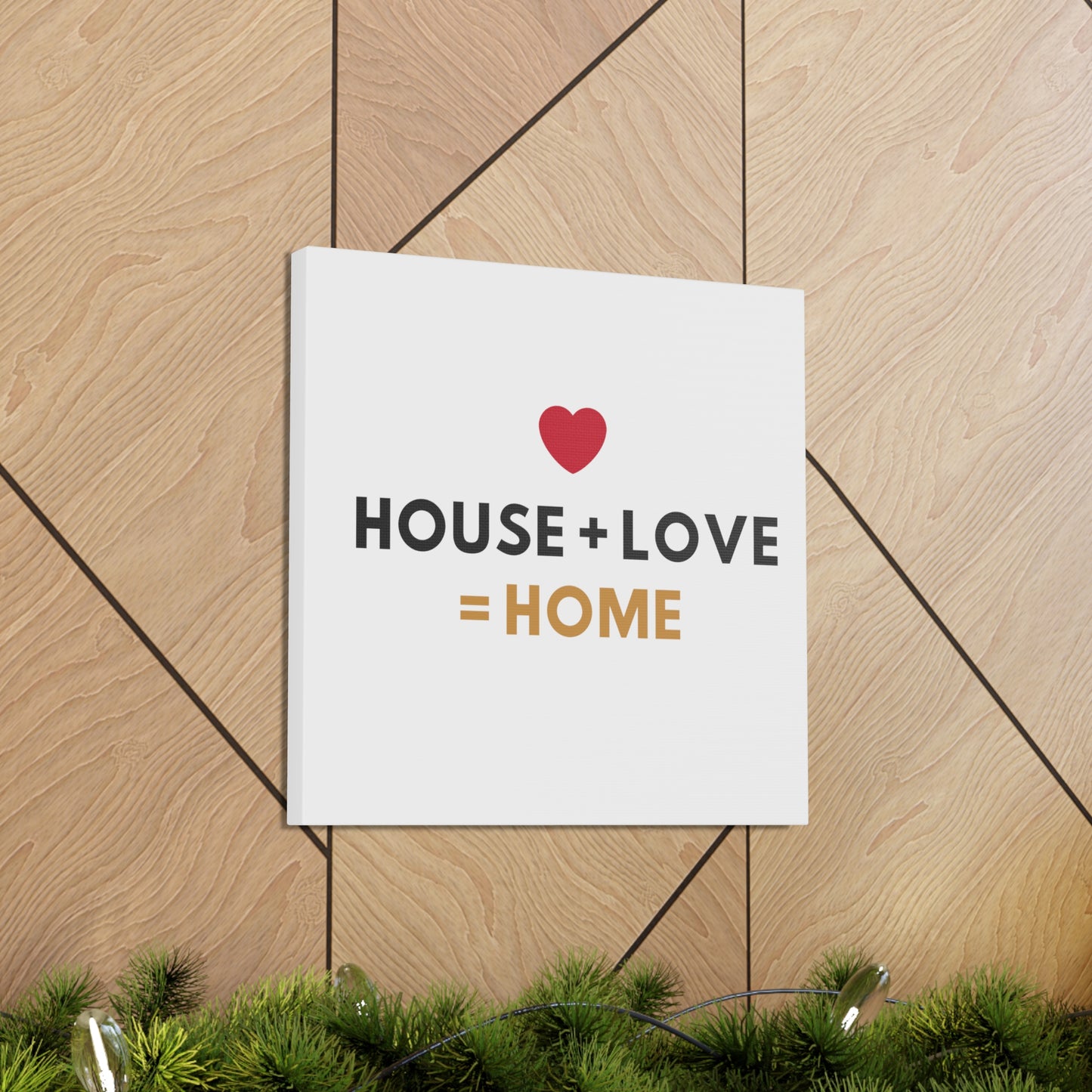 House + Love = Home Canvas Gallery Wraps