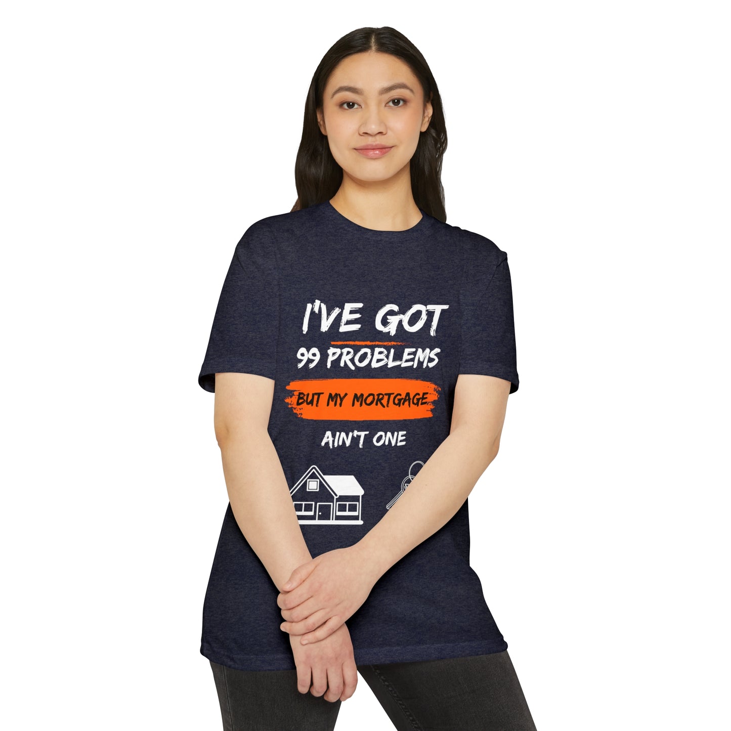 I've Got 99 Problems But My Mortgage Ain't One Unisex CVC Jersey T-shirt