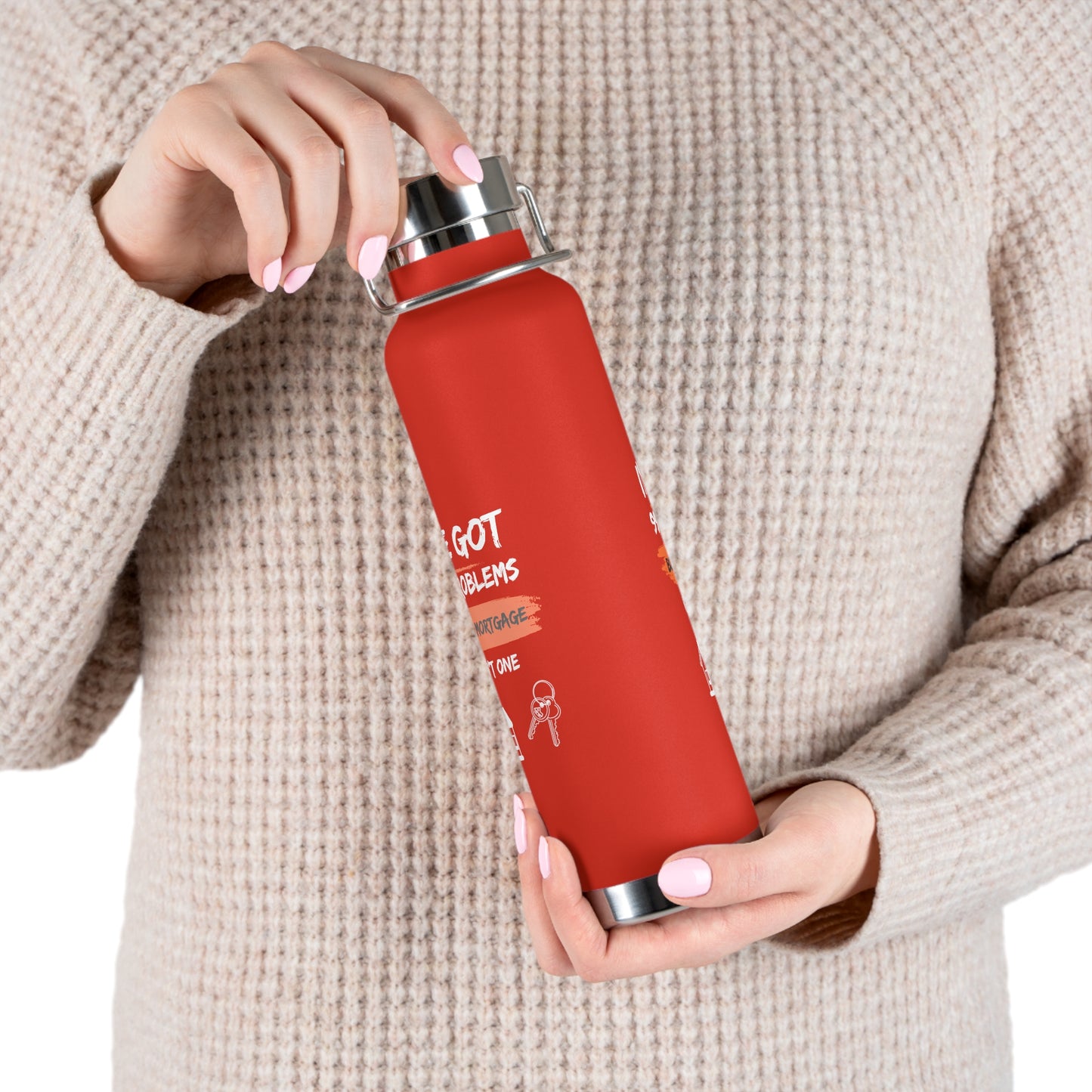 I've Got 99 Problems But My Mortgage Ain't One Copper Vacuum Insulated Bottle, 22oz