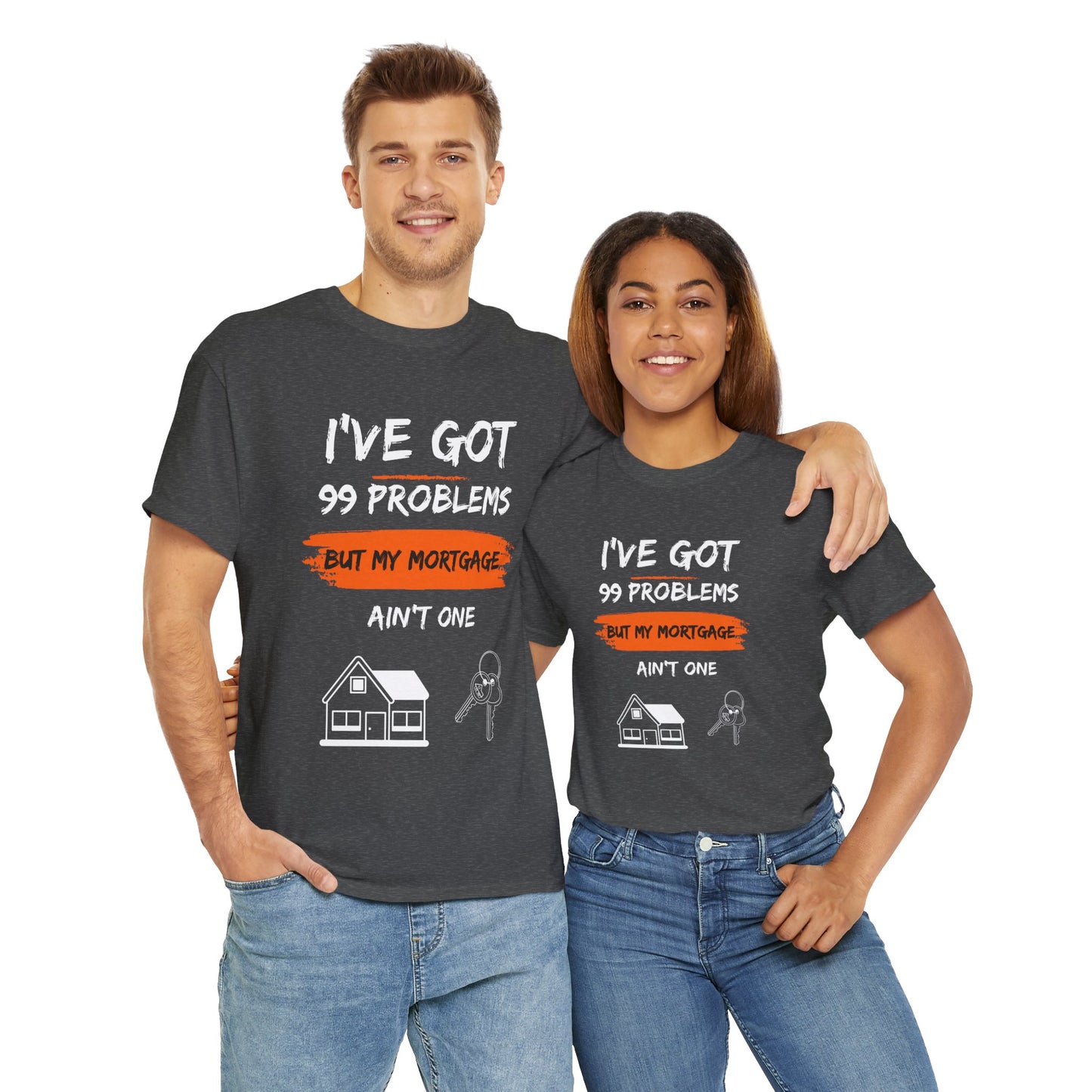 I've Got 99 Problems But My Mortgage Ain't One Unisex Heavy Cotton Tee