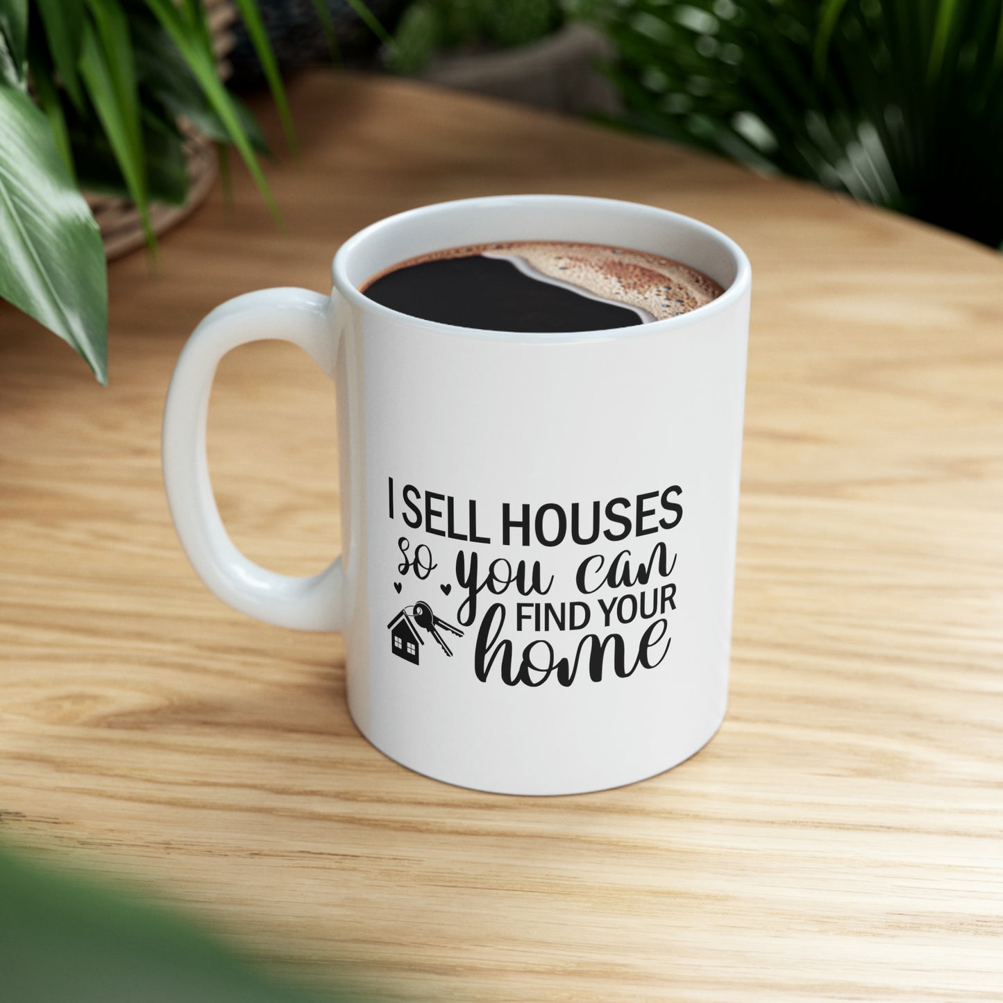 I Sell Houses So You Can Find Your Home Ceramic Mug, 11oz