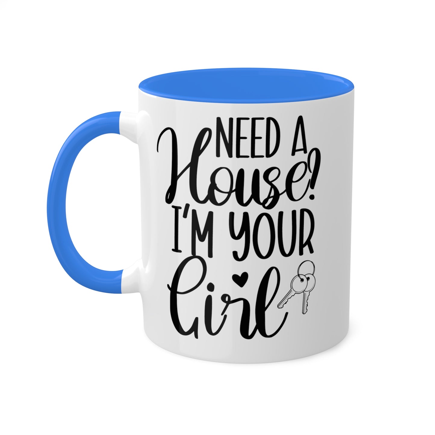 Need a House I'm Your Girl Colorful Mugs, 11oz