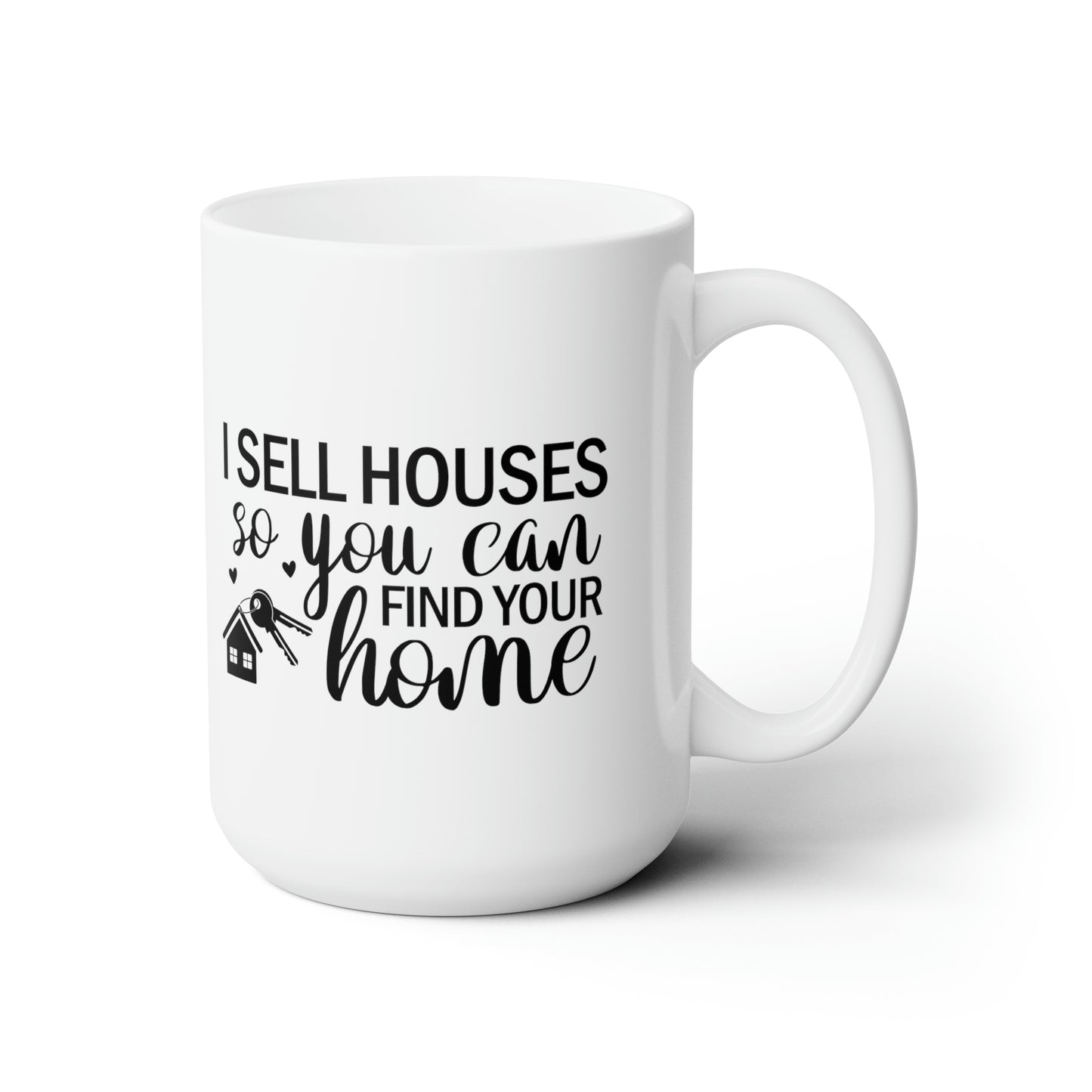 I Sell Houses So You Can Find Your Home Ceramic Mug 15oz