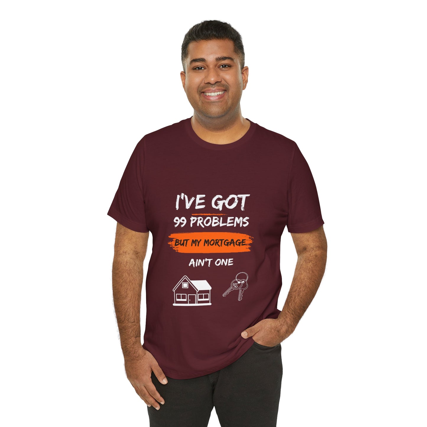 I've Got 99 Problems But My Mortgage Ain't One Unisex Jersey Short Sleeve Tee