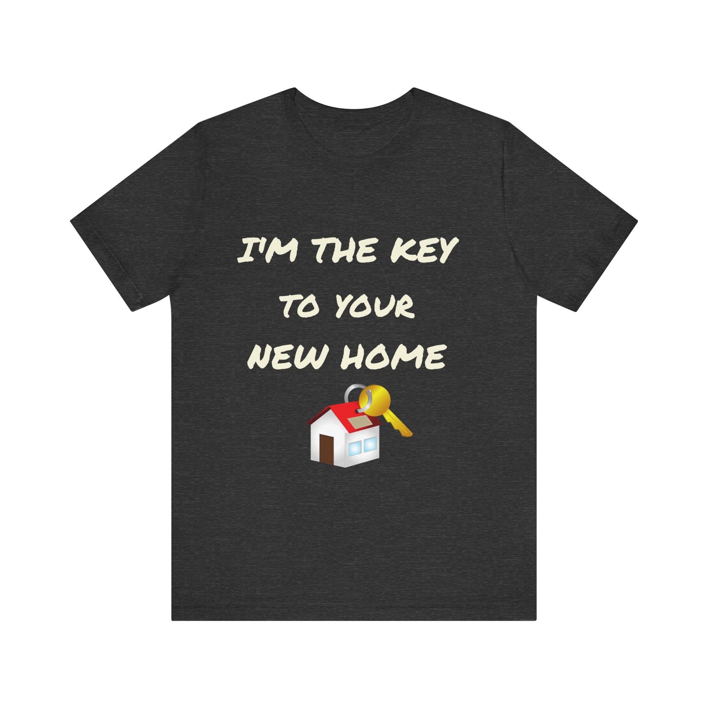 I'm the Key to Your New Home White Text Unisex Jersey Short Sleeve Tee