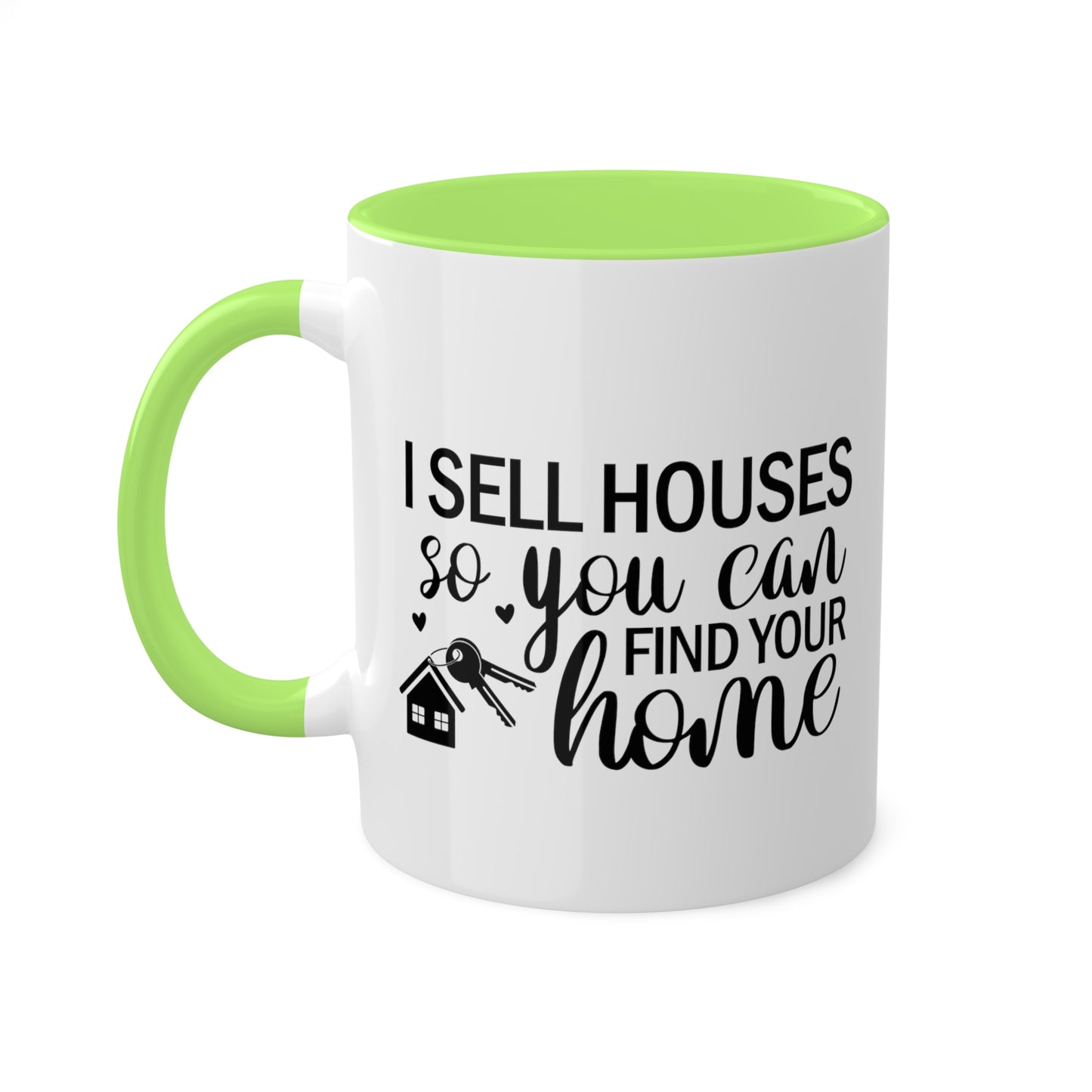 I Sell Houses So You Can Find Your Home Colorful Mugs, 11oz