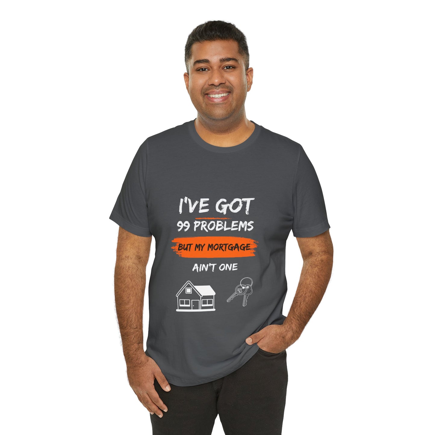 I've Got 99 Problems But My Mortgage Ain't One Unisex Jersey Short Sleeve Tee