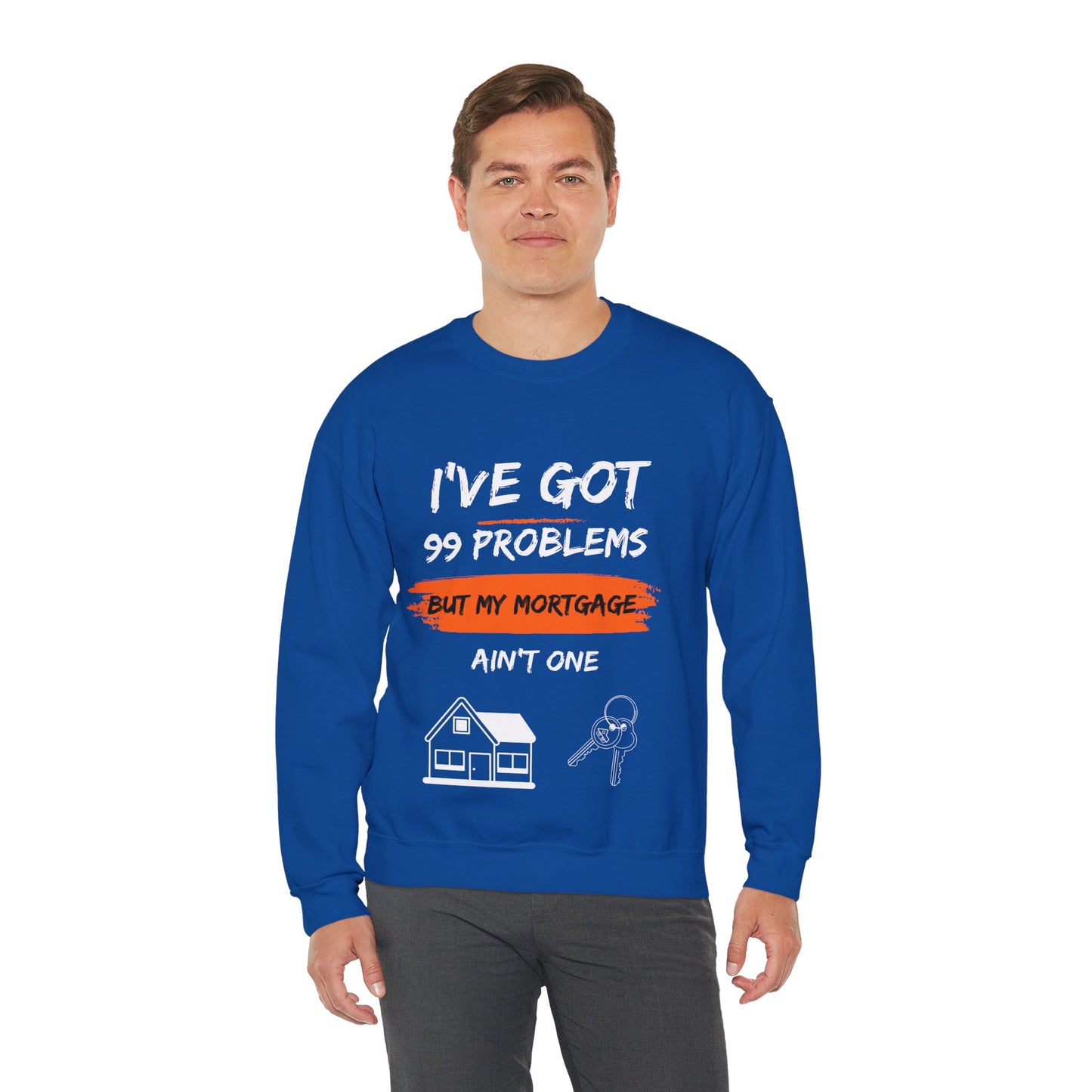 I've Got 99 Problems But My Mortgage Ain't One Unisex Heavy Blend™ Crewneck Sweatshirt