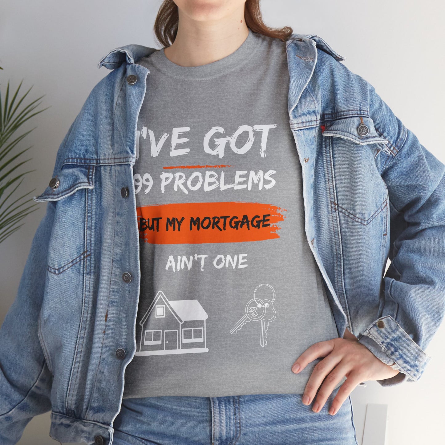 I've Got 99 Problems But My Mortgage Ain't One Unisex Heavy Cotton Tee