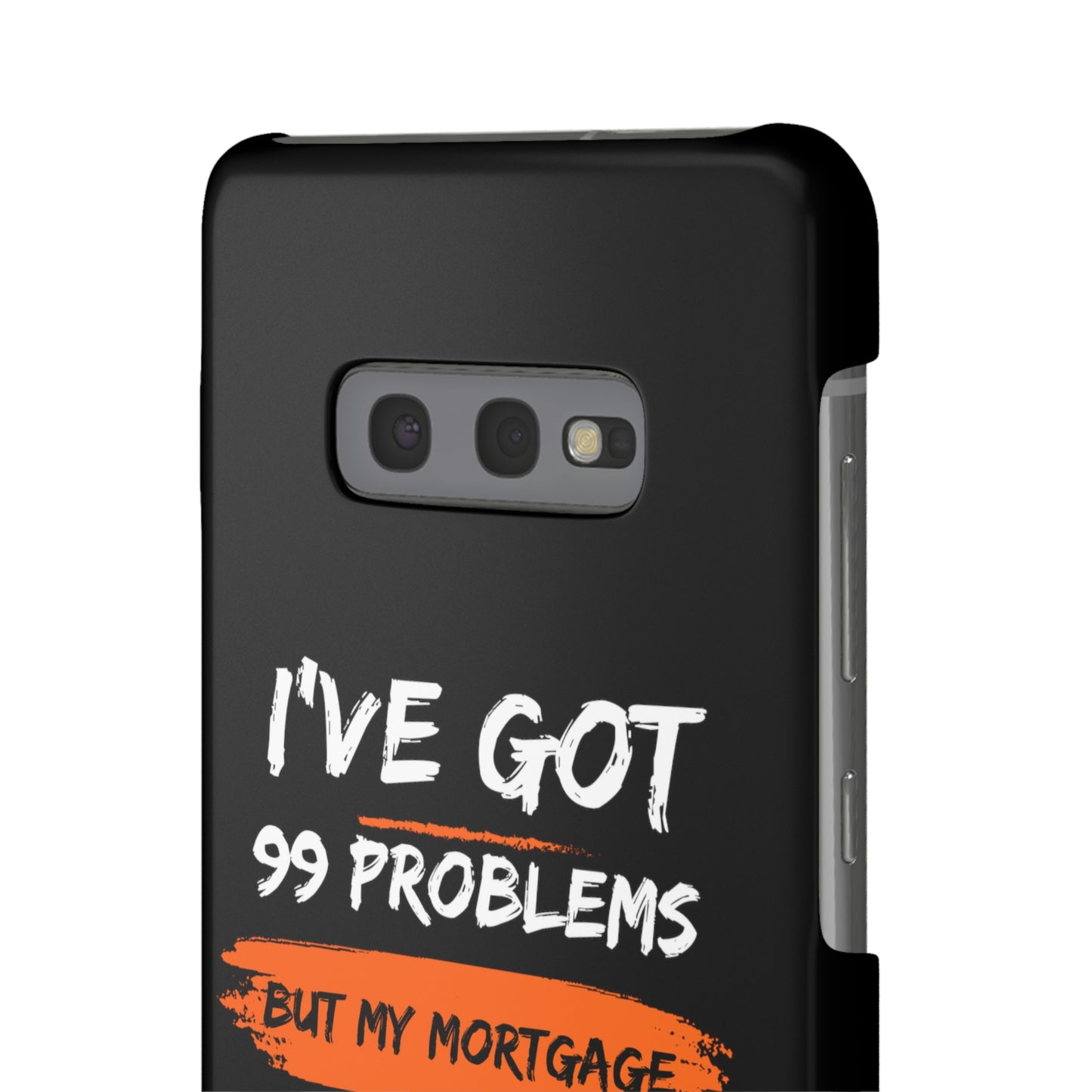 I've Got 99 Problems But My Mortgage Ain't One Snap Cases