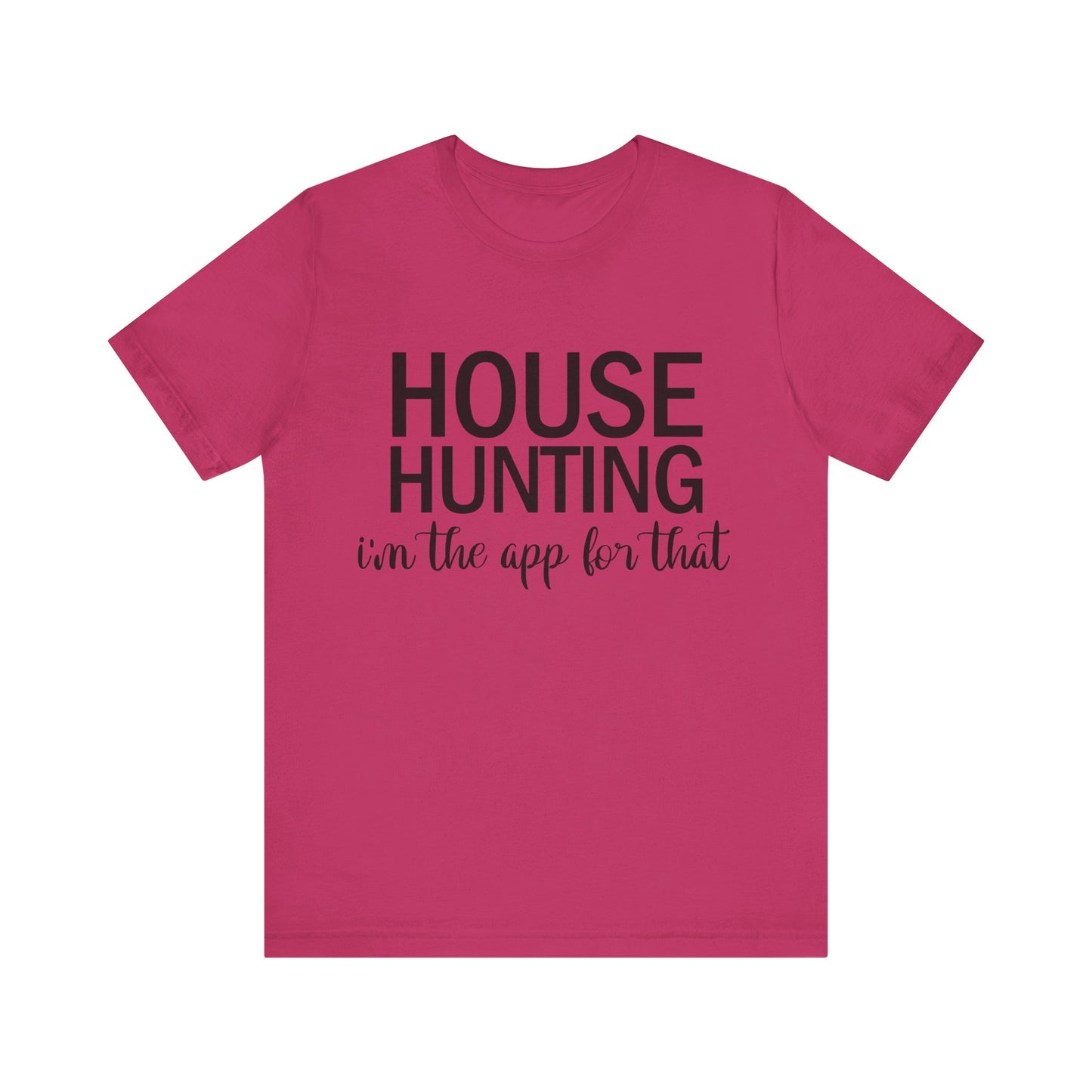 House Hunting I'm the App for That Unisex Jersey Short Sleeve Tee