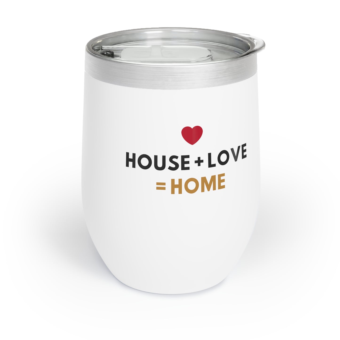 House + Love = Home Chill Wine Tumbler