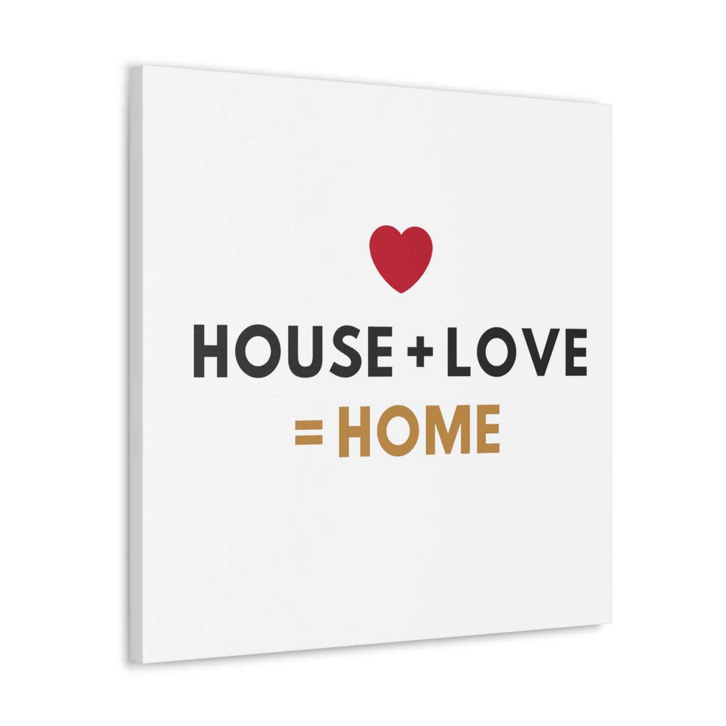 House + Love = Home Canvas Gallery Wraps