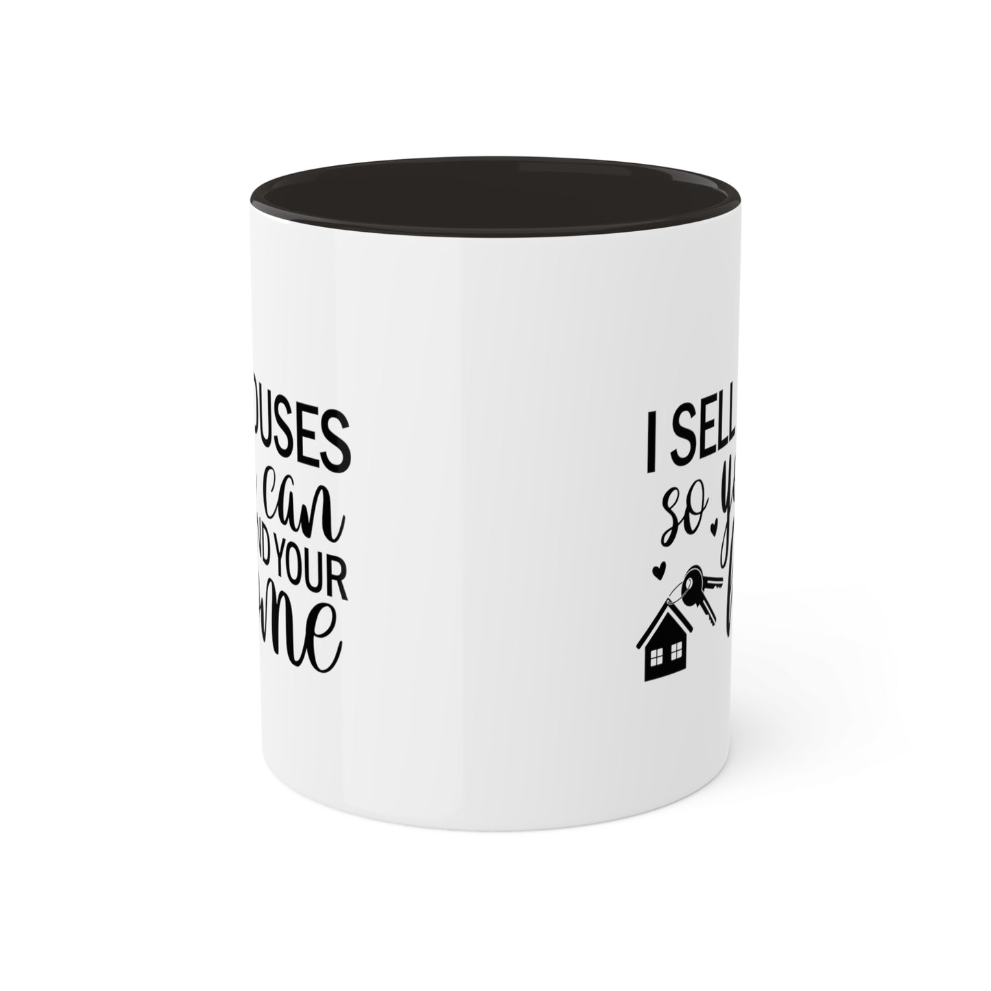 I Sell Houses So You Can Find Your Home Colorful Mugs, 11oz