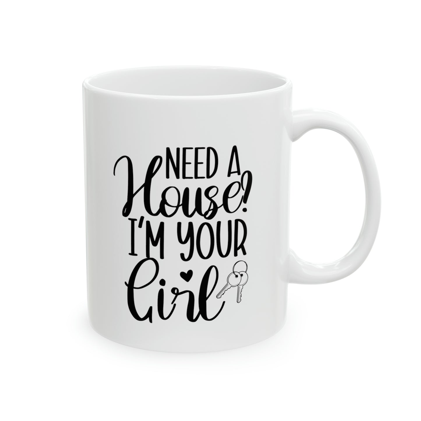 Need a House I'm Your Girl Ceramic Mug, 11oz