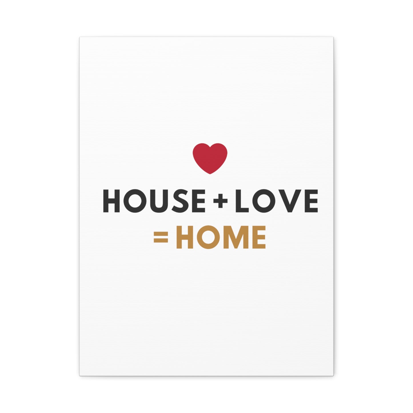 House + Love = Home Canvas Gallery Wraps