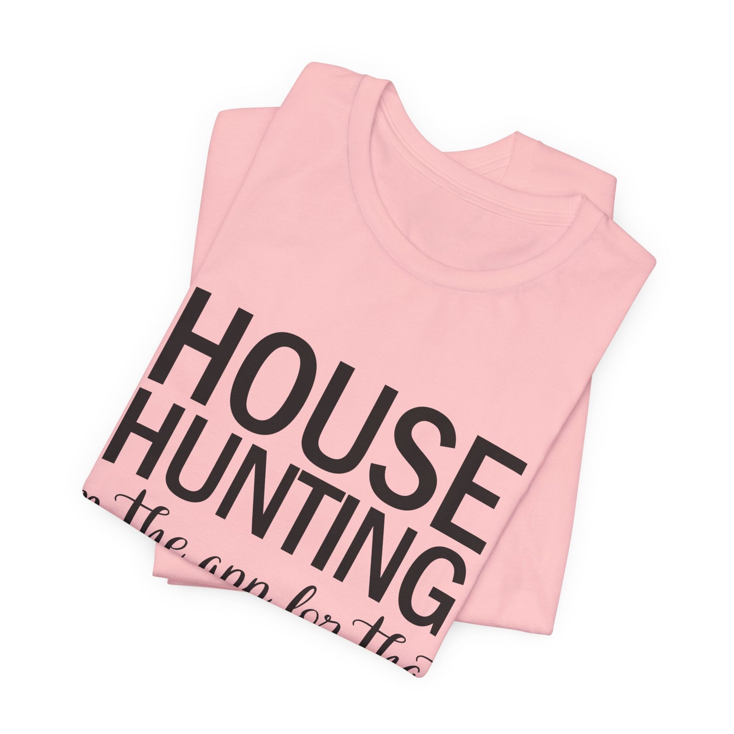 House Hunting I'm the App for That Unisex Jersey Short Sleeve Tee