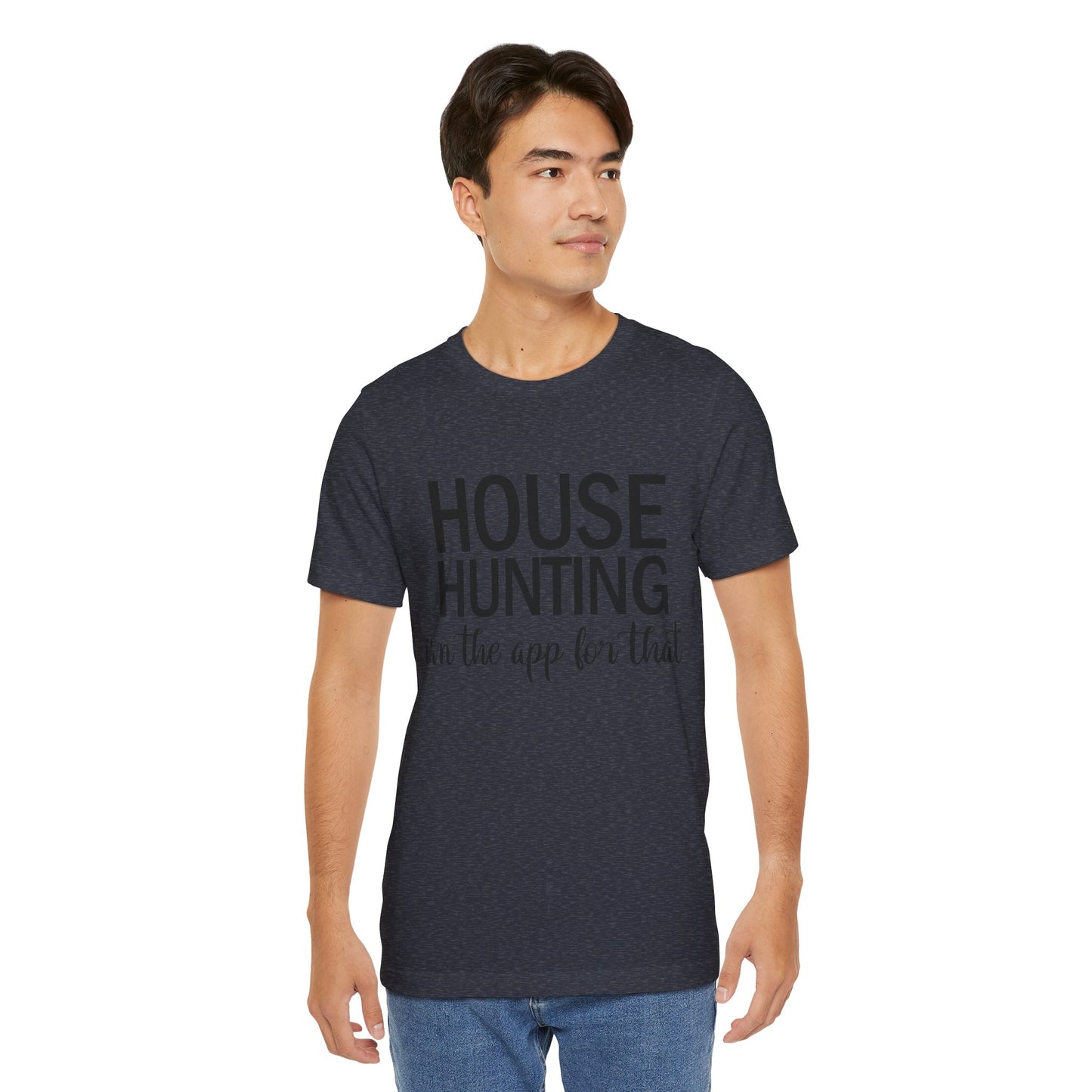 House Hunting I'm the App for That Unisex Jersey Short Sleeve Tee