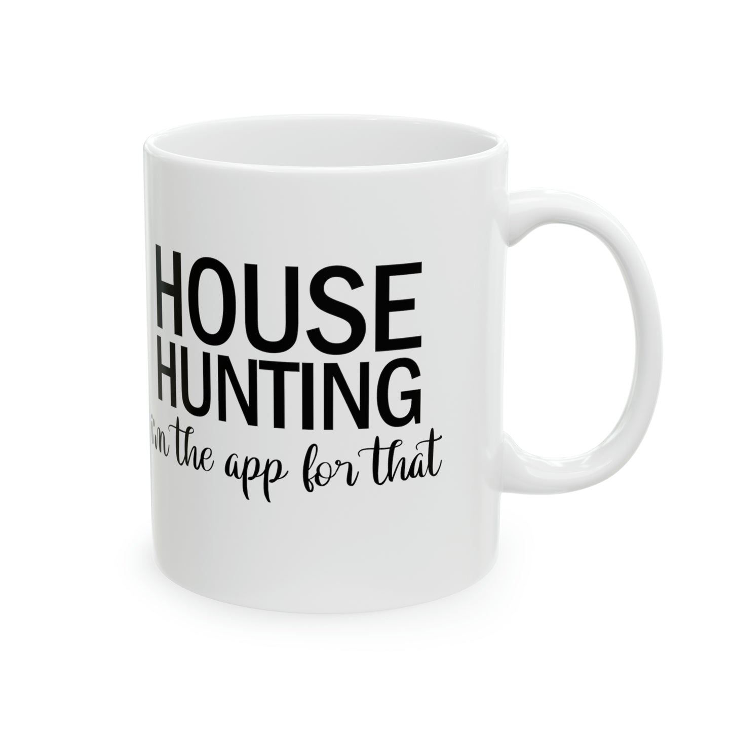 House Hunting I'm the App For That Ceramic Mug, 11oz