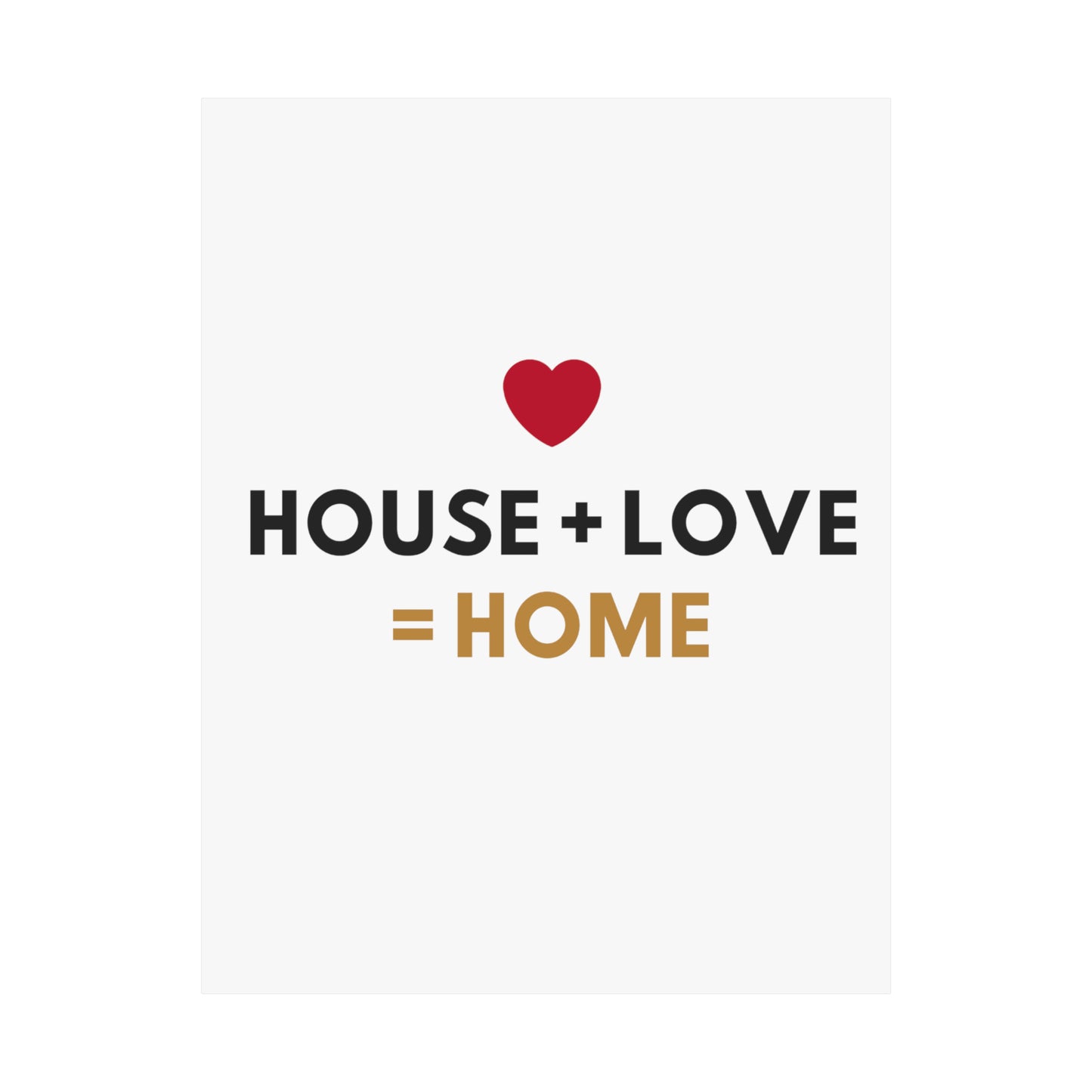 House + Love = Home Matte Vertical Posters