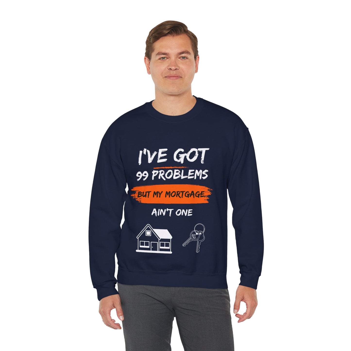 I've Got 99 Problems But My Mortgage Ain't One Unisex Heavy Blend™ Crewneck Sweatshirt