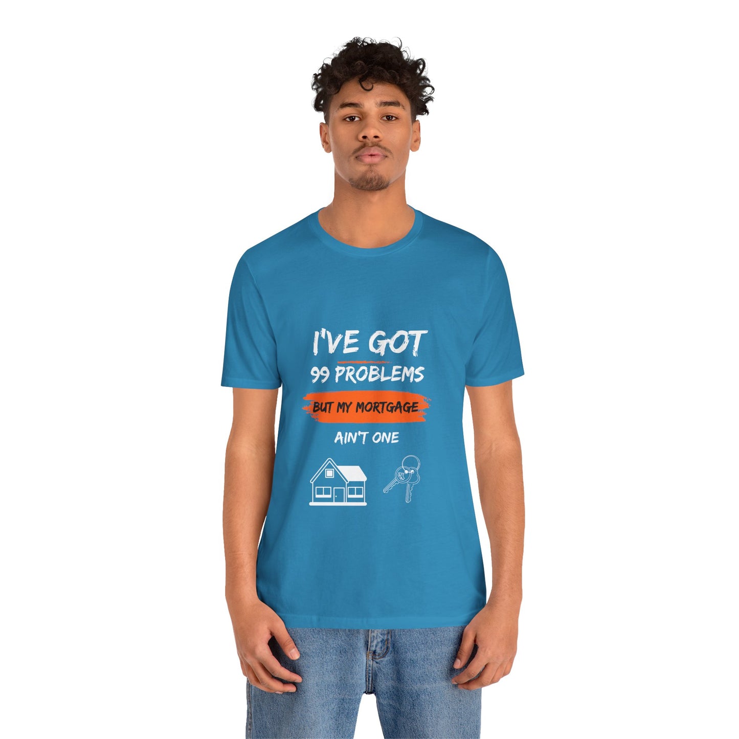 I've Got 99 Problems But My Mortgage Ain't One Unisex Jersey Short Sleeve Tee