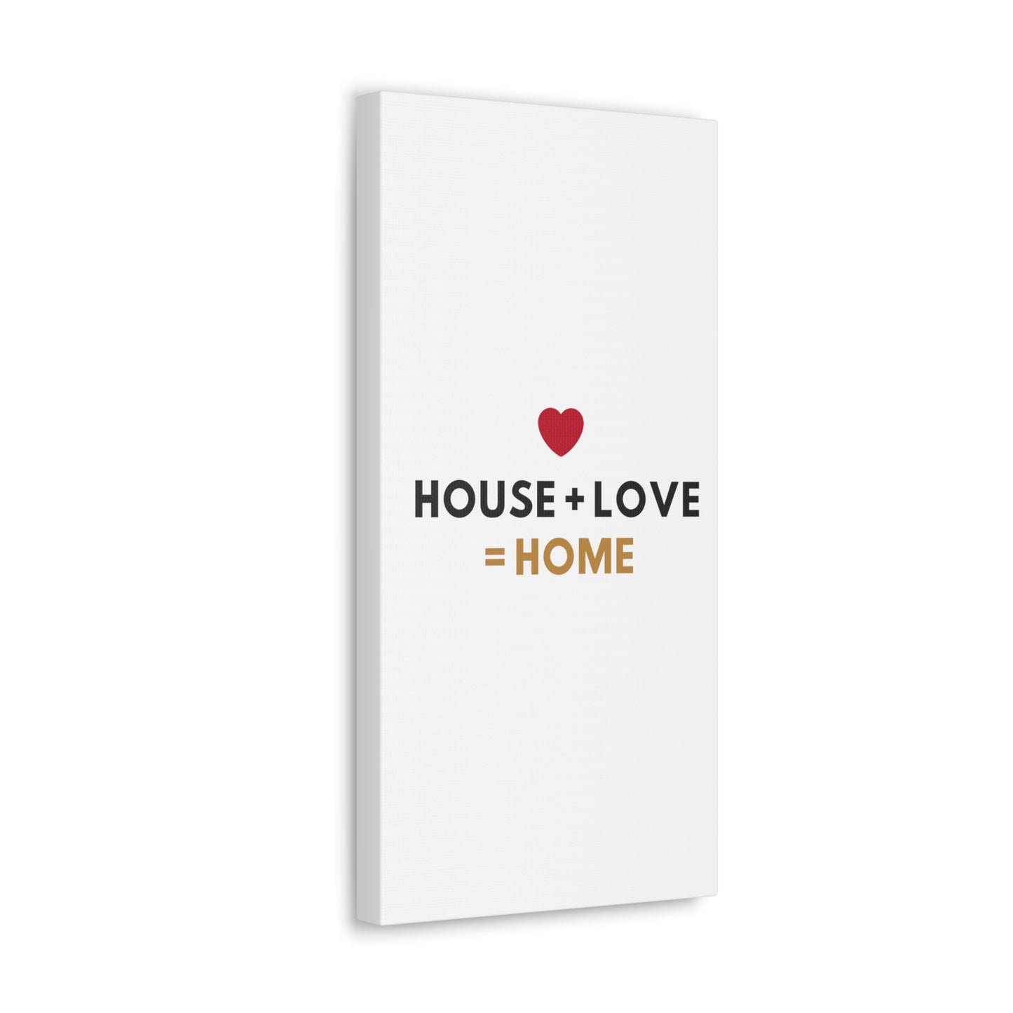 House + Love = Home Canvas Gallery Wraps