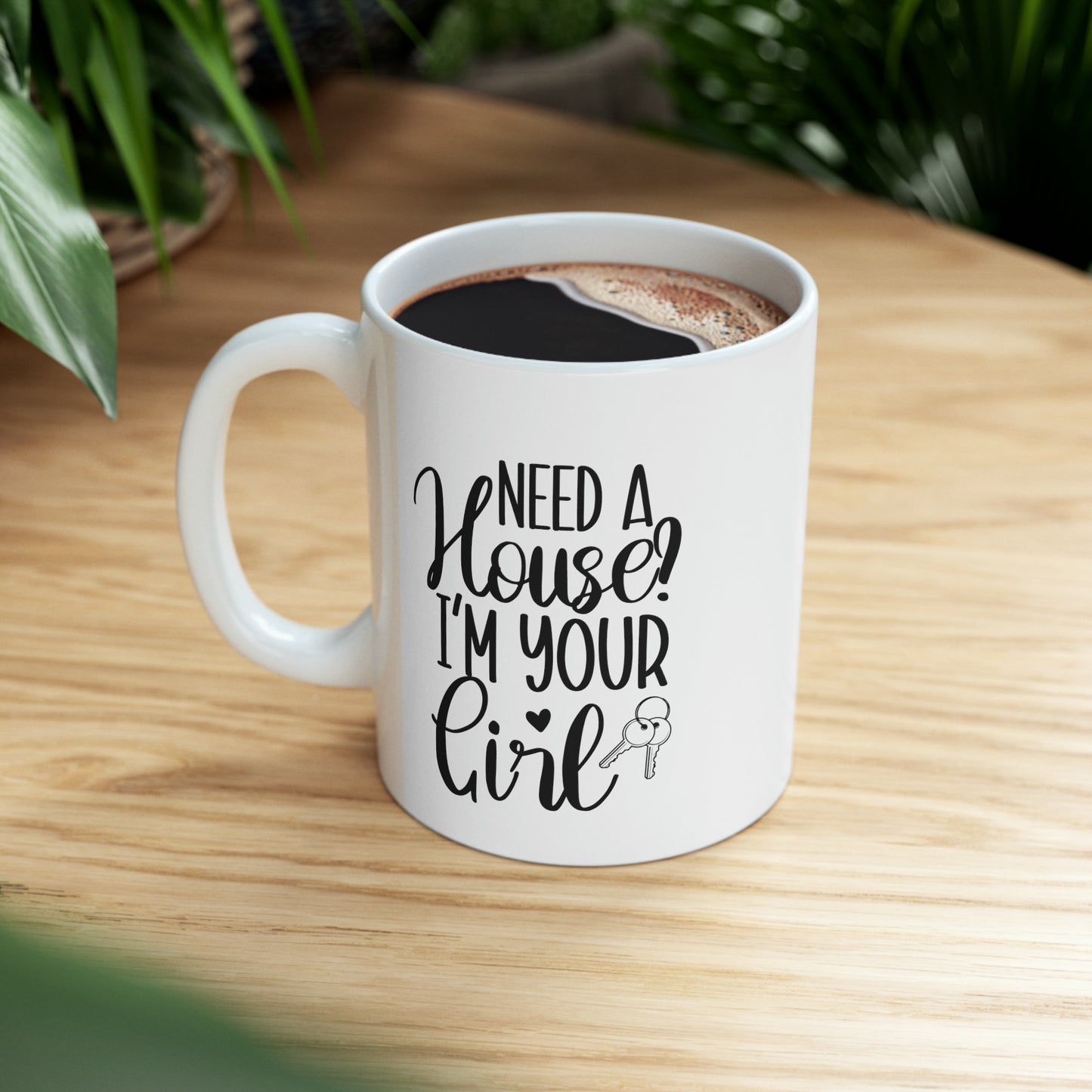 Need a House I'm Your Girl Ceramic Mug, 11oz