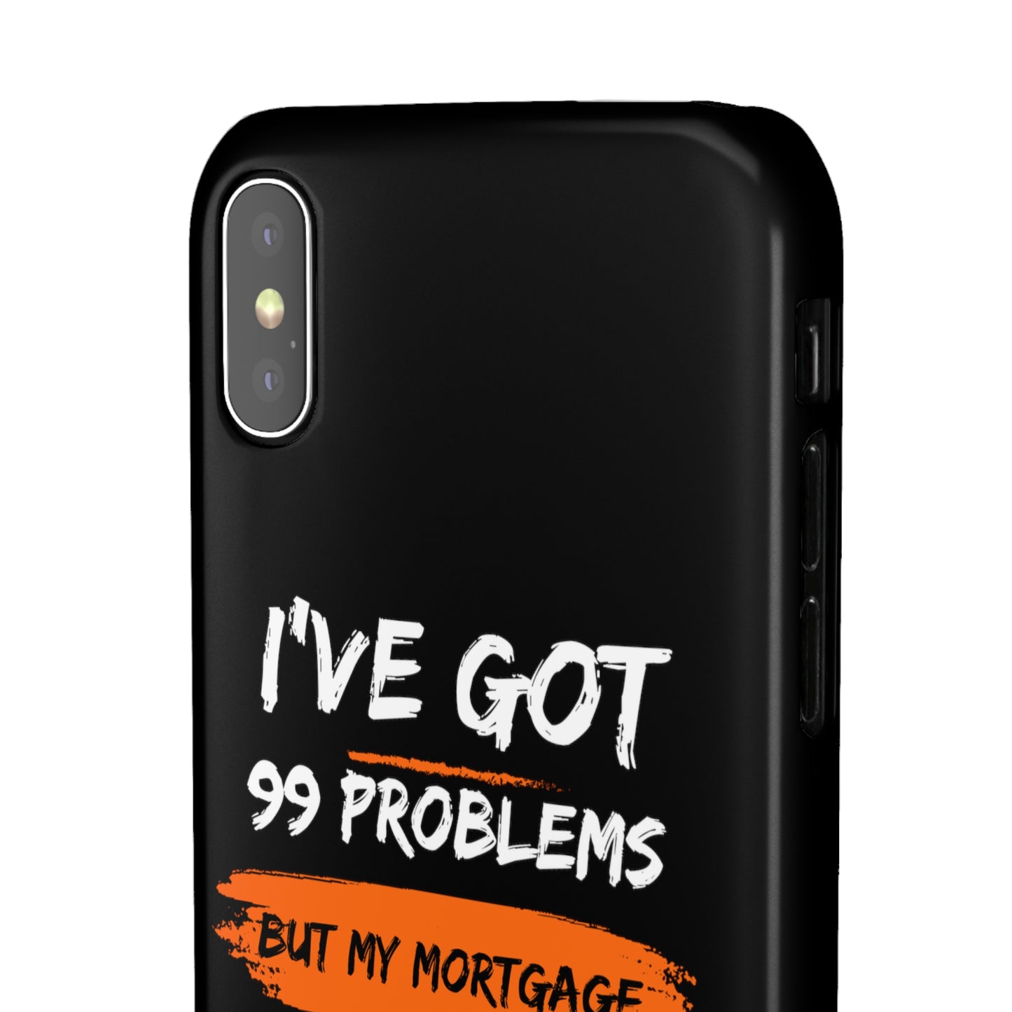 I've Got 99 Problems But My Mortgage Ain't One Snap Cases