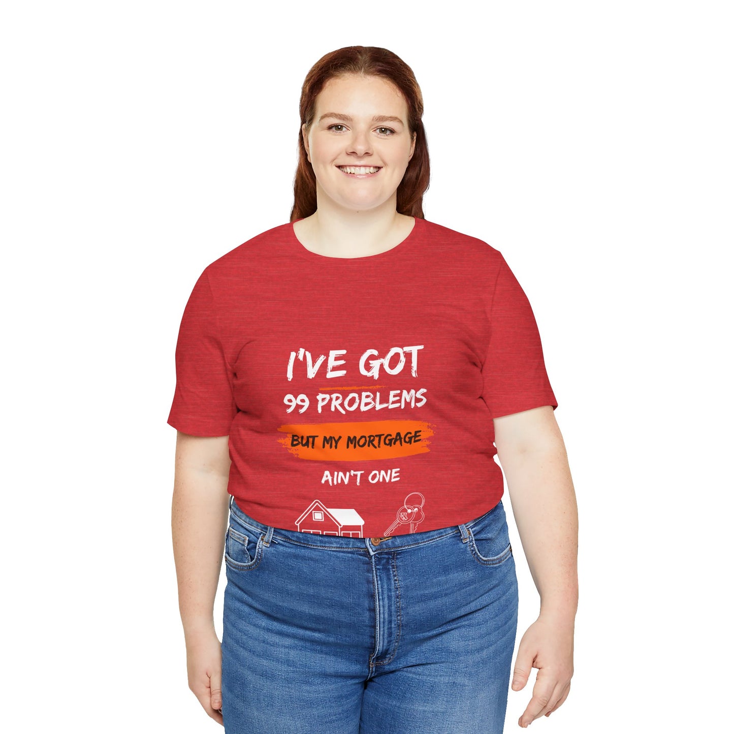 I've Got 99 Problems But My Mortgage Ain't One Unisex Jersey Short Sleeve Tee