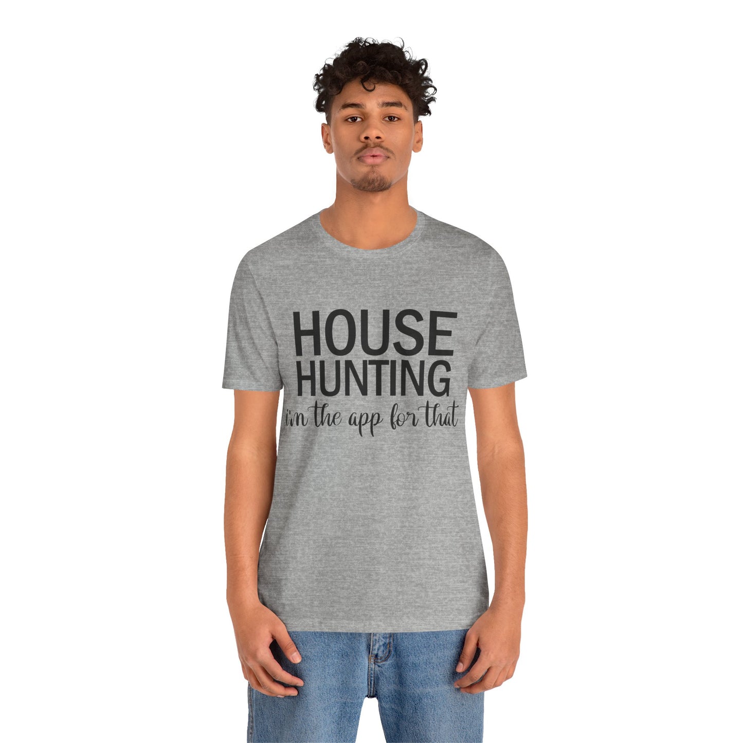 House Hunting I'm the App for That Unisex Jersey Short Sleeve Tee