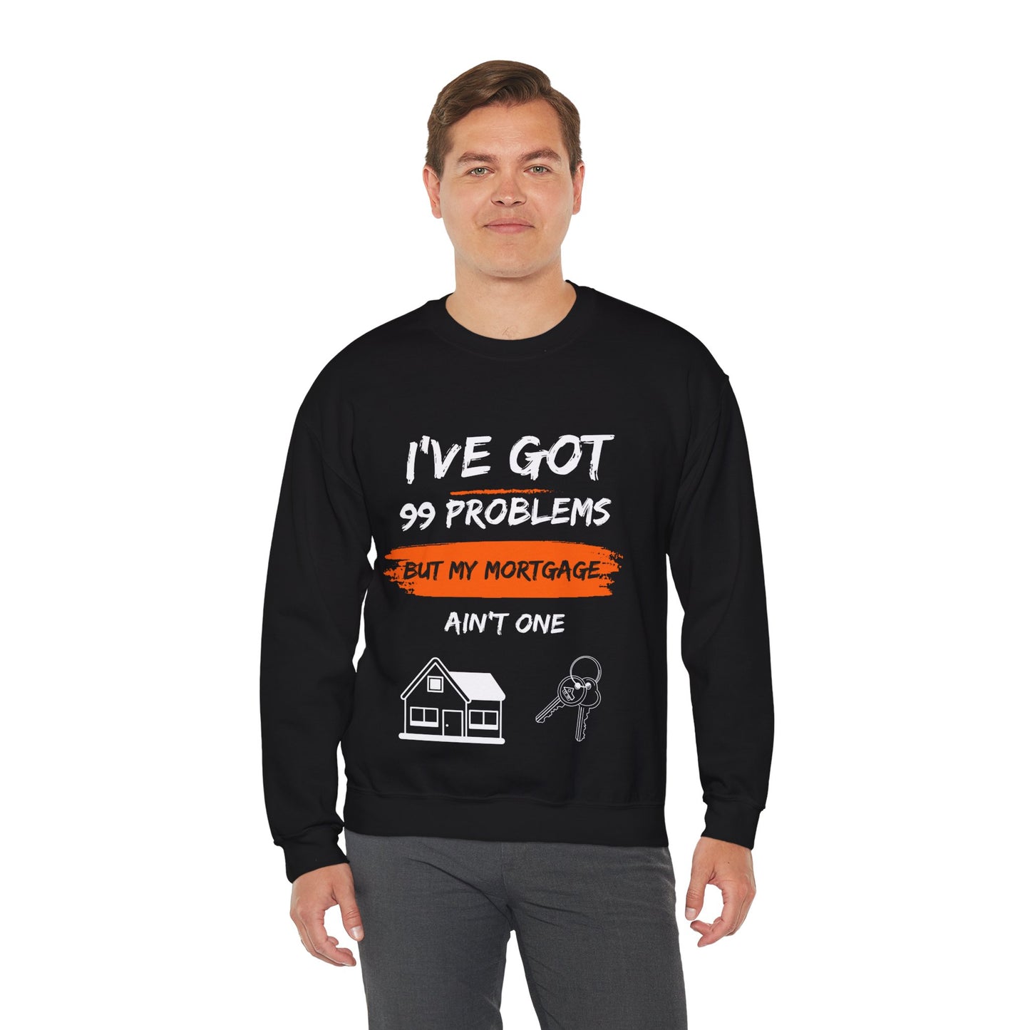 I've Got 99 Problems But My Mortgage Ain't One Unisex Heavy Blend™ Crewneck Sweatshirt