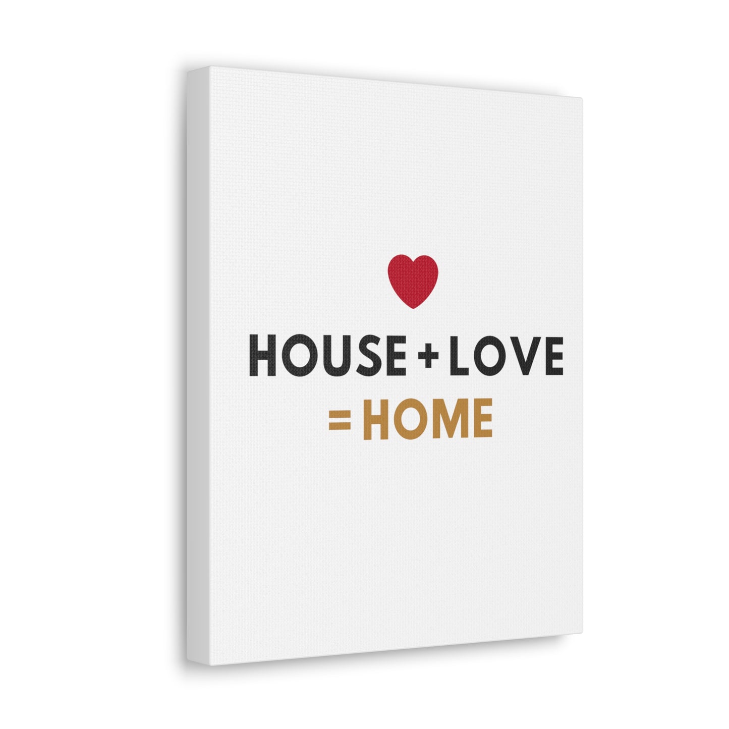 House + Love = Home Canvas Gallery Wraps