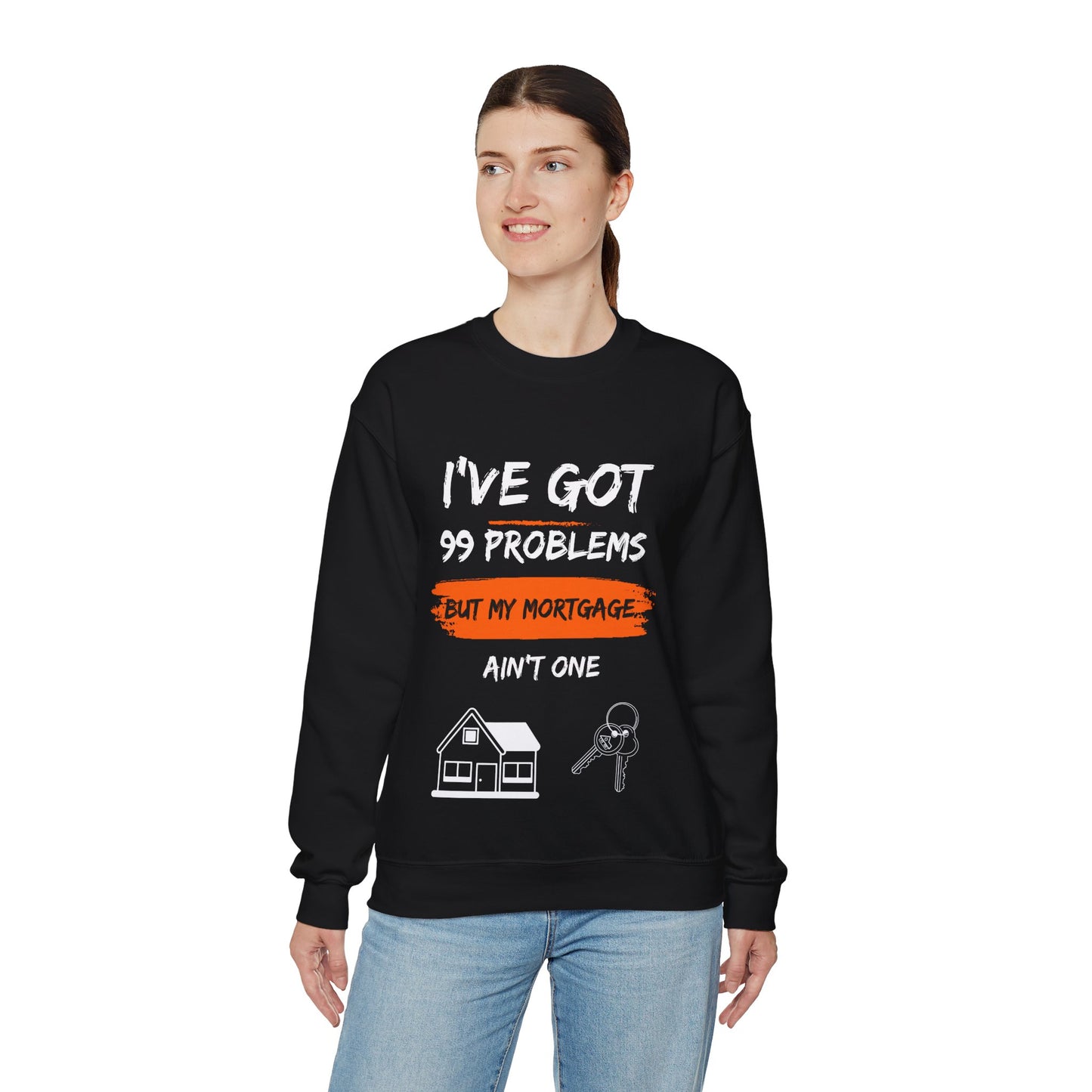 I've Got 99 Problems But My Mortgage Ain't One Unisex Heavy Blend™ Crewneck Sweatshirt