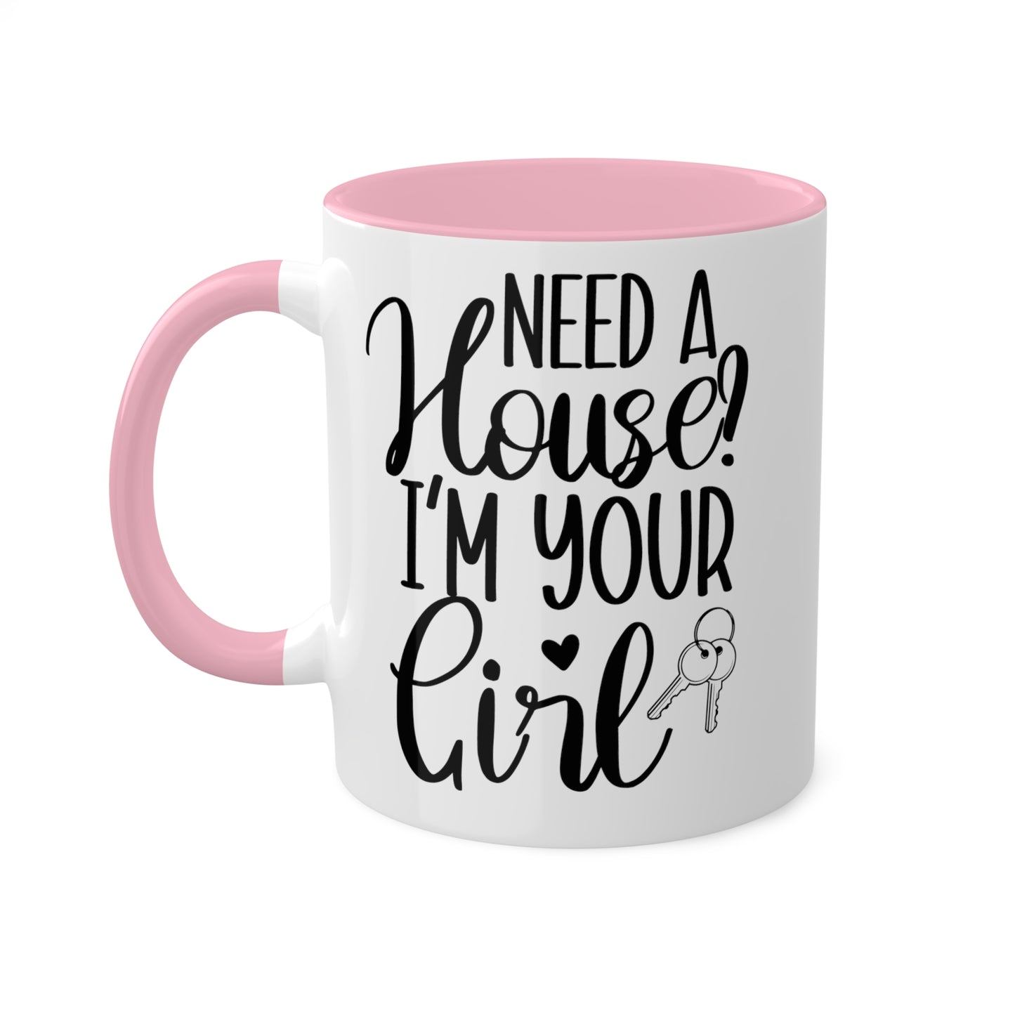 Need a House I'm Your Girl Colorful Mugs, 11oz