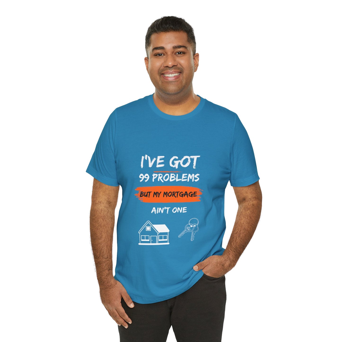 I've Got 99 Problems But My Mortgage Ain't One Unisex Jersey Short Sleeve Tee