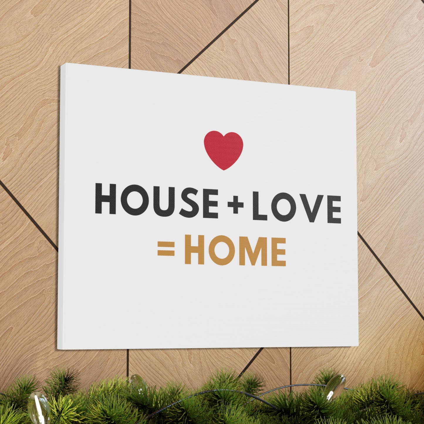 House + Love = Home Canvas Gallery Wraps