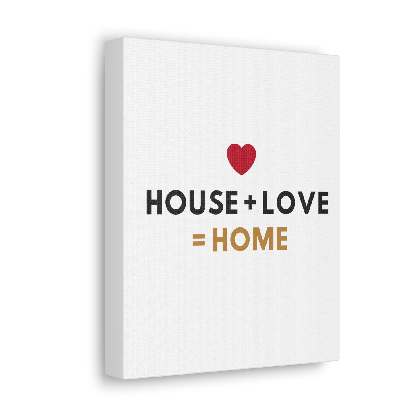 House + Love = Home Canvas Gallery Wraps