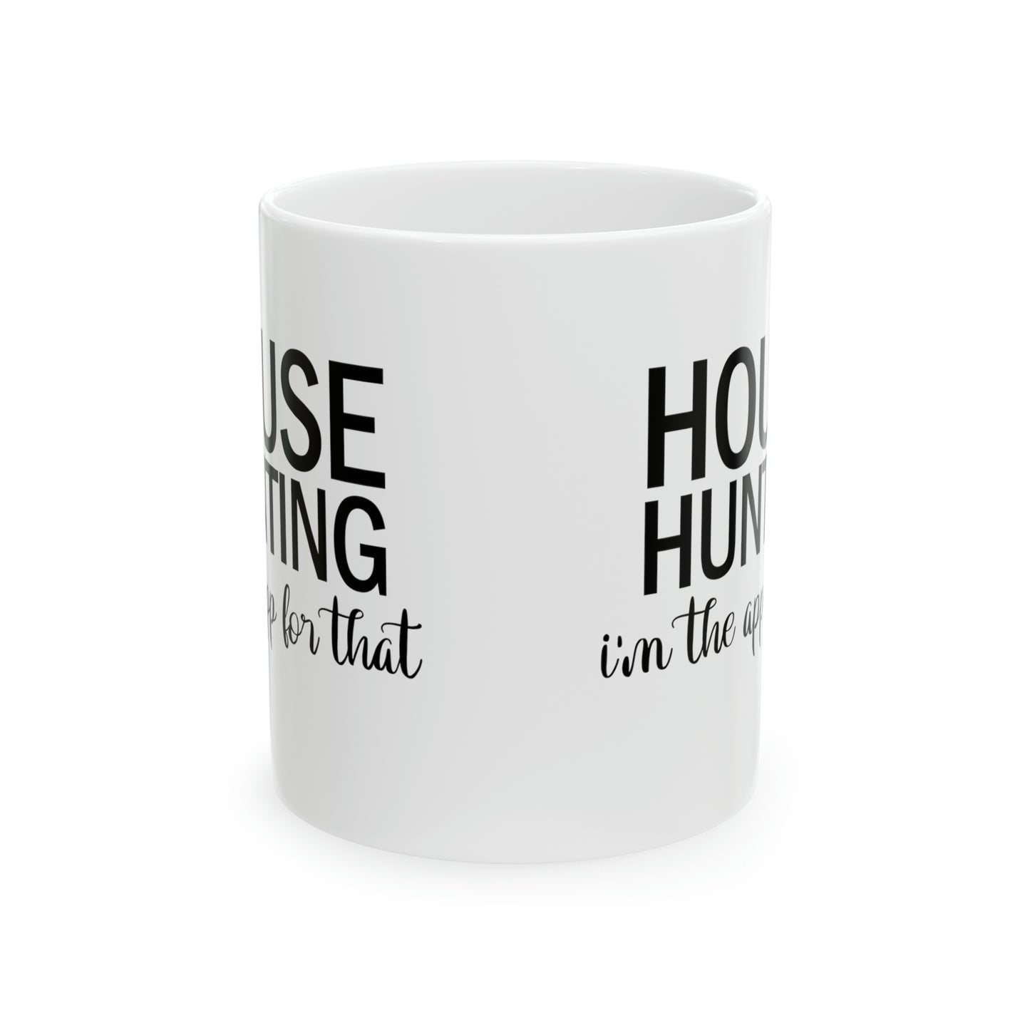 House Hunting I'm the App For That Ceramic Mug, 11oz