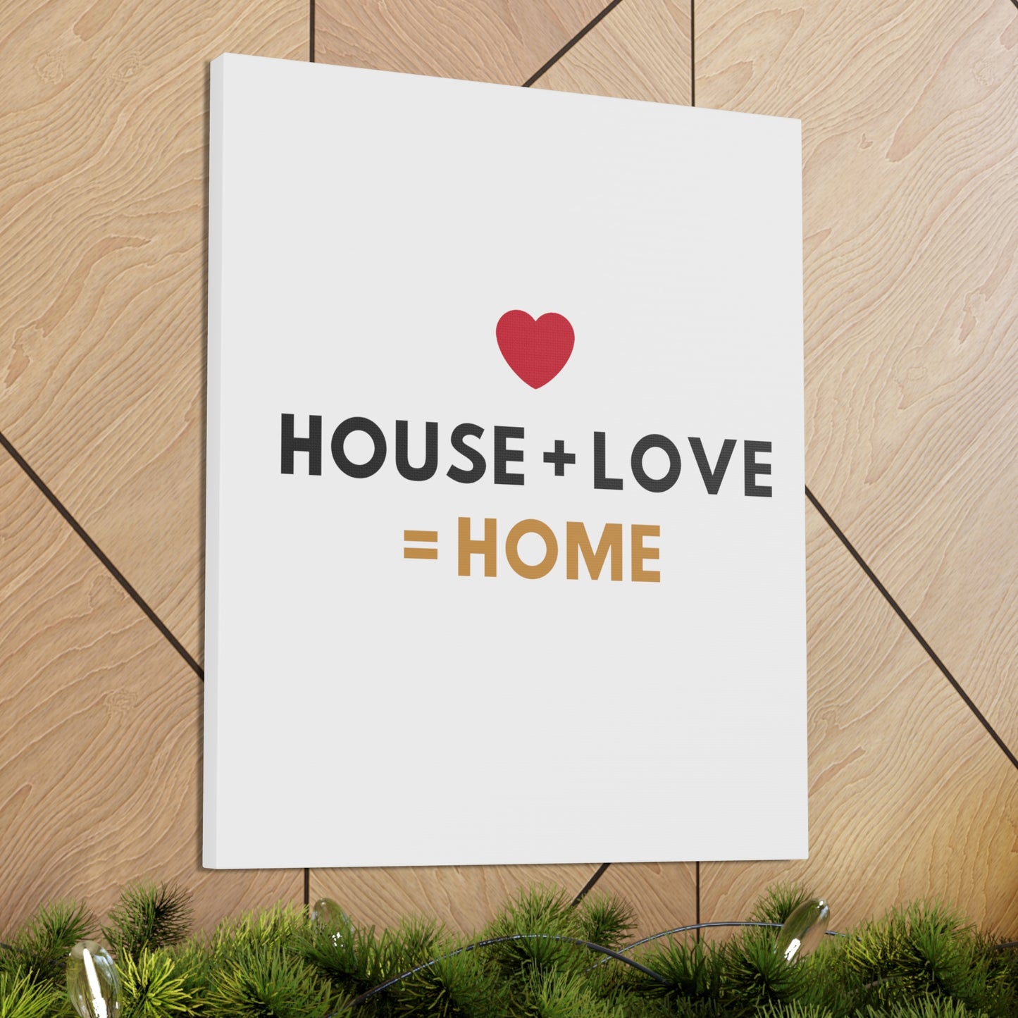 House + Love = Home Canvas Gallery Wraps