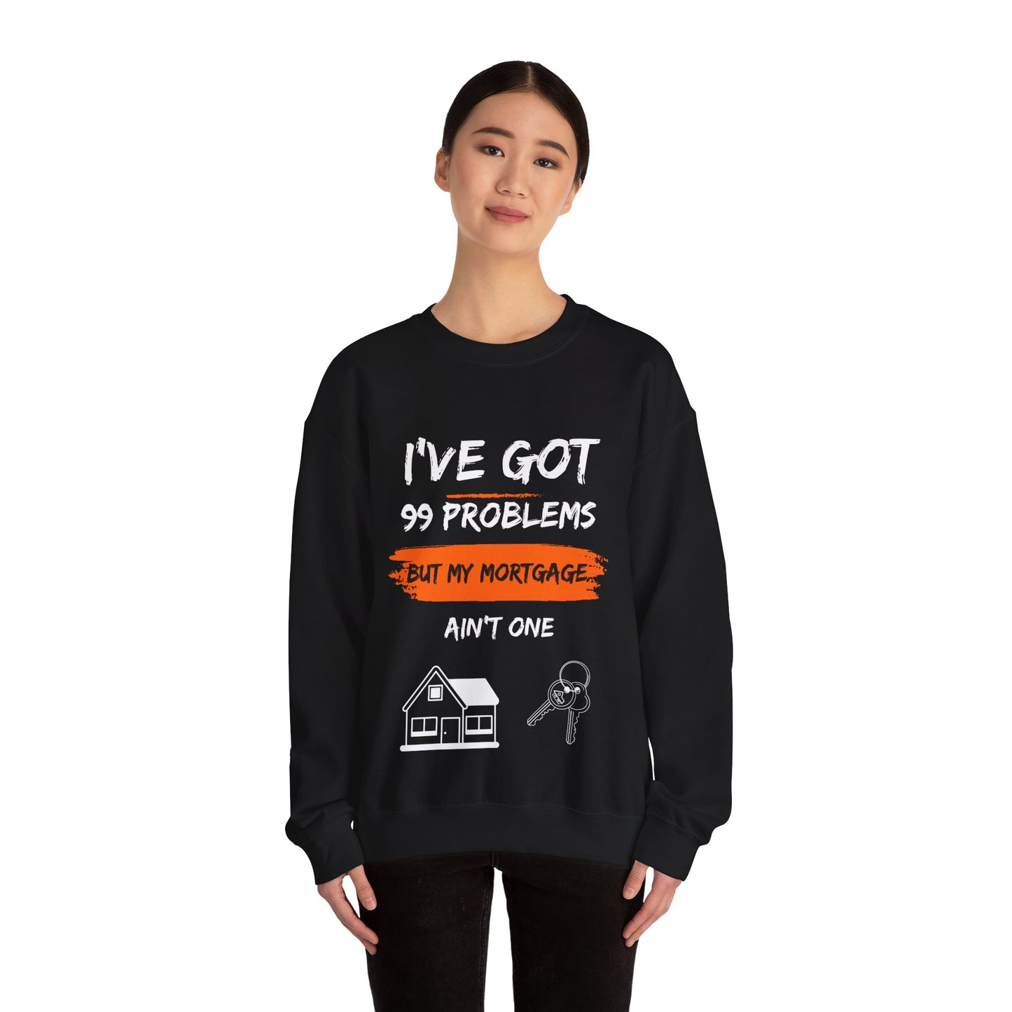 I've Got 99 Problems But My Mortgage Ain't One Unisex Heavy Blend™ Crewneck Sweatshirt