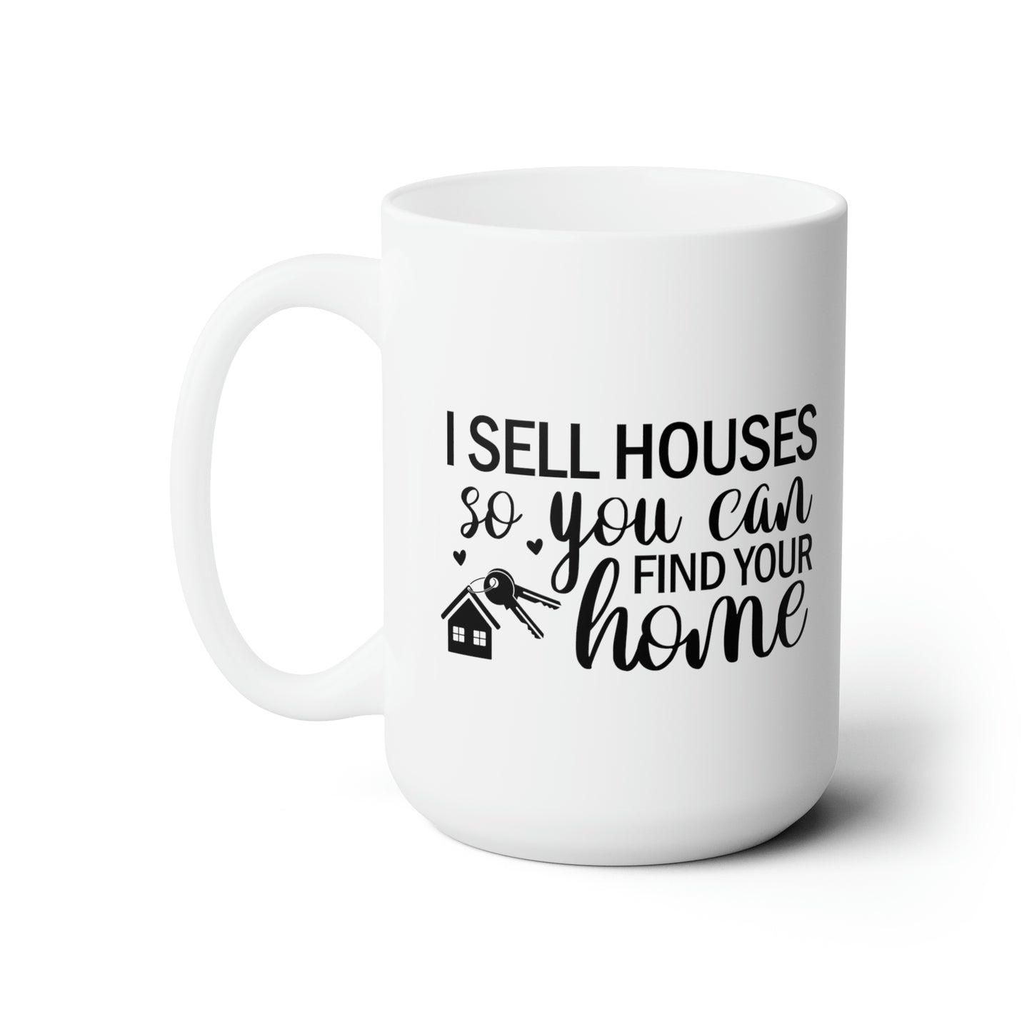 I Sell Houses So You Can Find Your Home Ceramic Mug 15oz