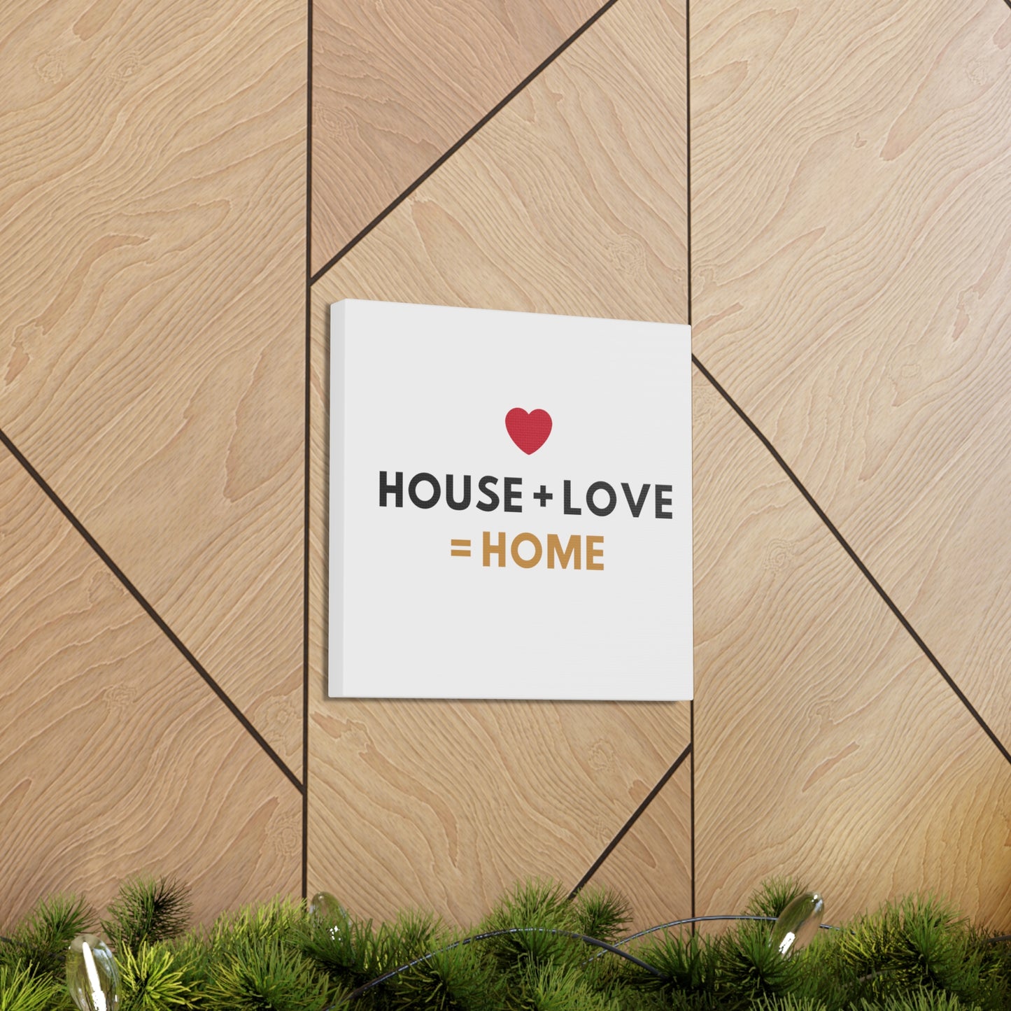 House + Love = Home Canvas Gallery Wraps