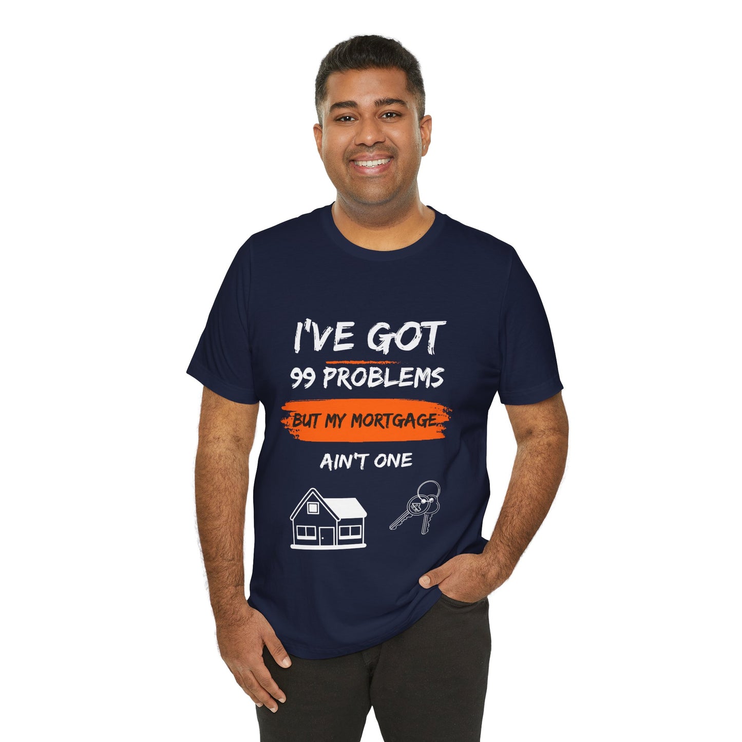 I've Got 99 Problems But My Mortgage Ain't One Unisex Jersey Short Sleeve Tee