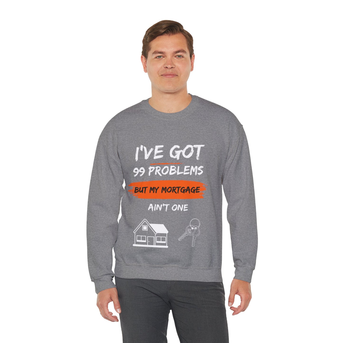 I've Got 99 Problems But My Mortgage Ain't One Unisex Heavy Blend™ Crewneck Sweatshirt